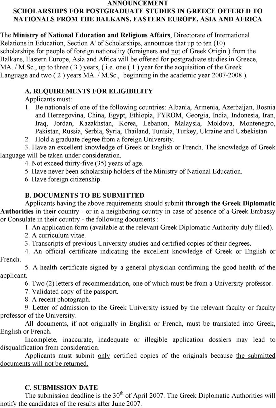 from the Balkans, Eastern Europe, Asia and Africa will be offered for postgraduate studies in Greece, MA. / M.Sc., up to three ( 3 ) years, ( i.e. one ( 1 ) year for the acquisition of the Greek Language and two ( 2 ) years MA.