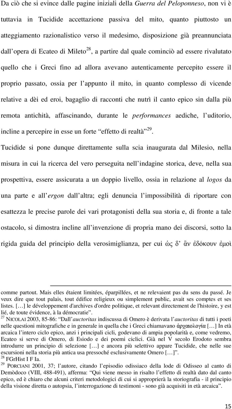 il proprio passato, ossia per l appunto il mito, in quanto complesso di vicende relative a dèi ed eroi, bagaglio di racconti che nutrì il canto epico sin dalla più remota antichità, affascinando,