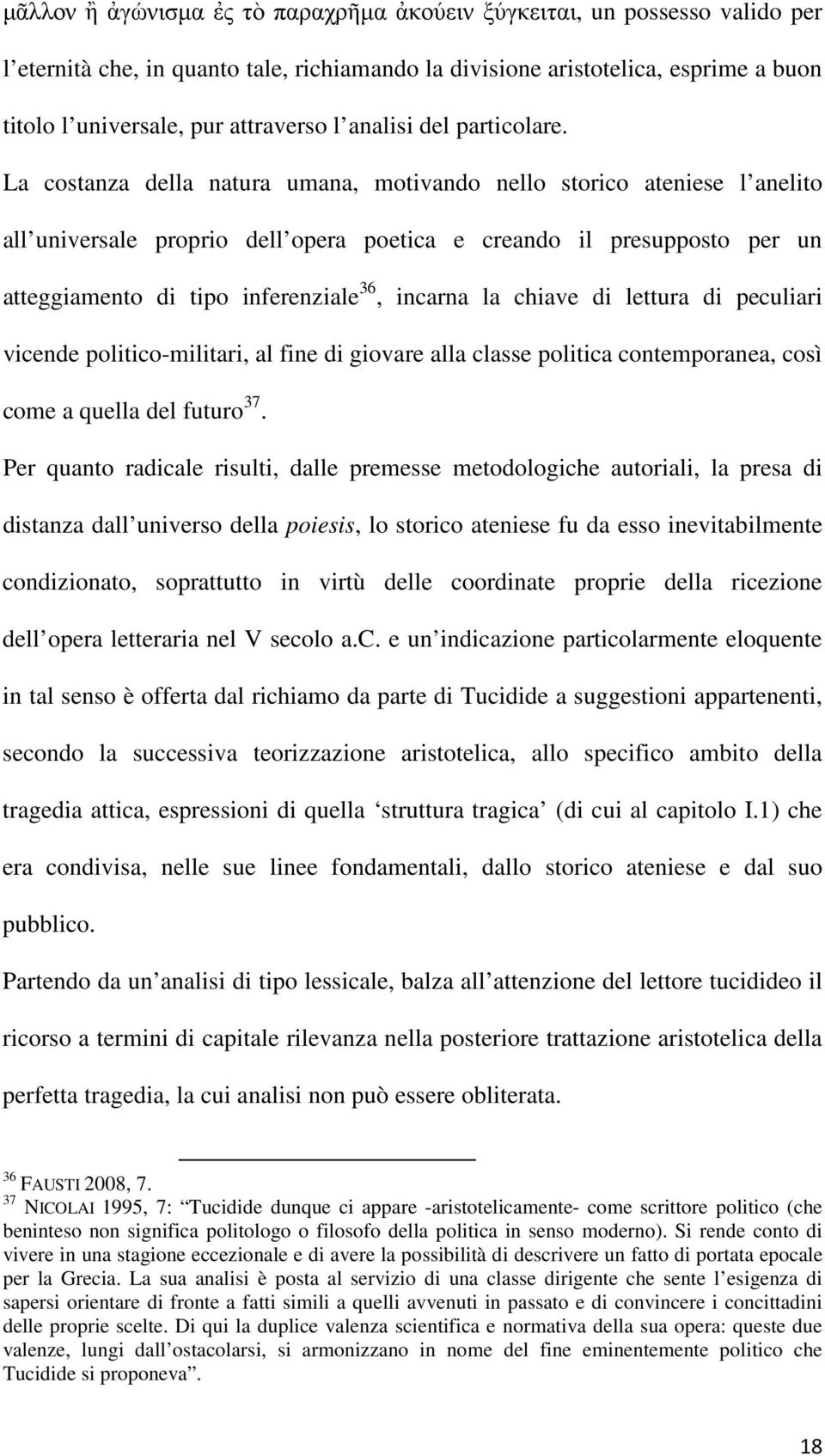 La costanza della natura umana, motivando nello storico ateniese l anelito all universale proprio dell opera poetica e creando il presupposto per un atteggiamento di tipo inferenziale 36, incarna la