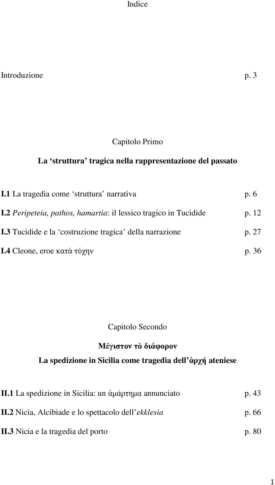 4 Cleone, eroe κατὰ τύχην p. 36 Capitolo Secondo Μέγιστον τὸ διάφορον La spedizione in Sicilia come tragedia dell ἀρχή ateniese II.