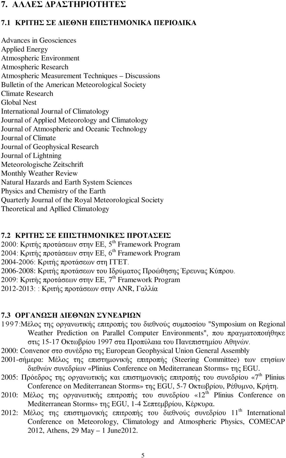 Meteorological Society Climate Research Global Nest International Journal of Climatology Journal of Applied Meteorology and Climatology Journal of Atmospheric and Oceanic Technology Journal of