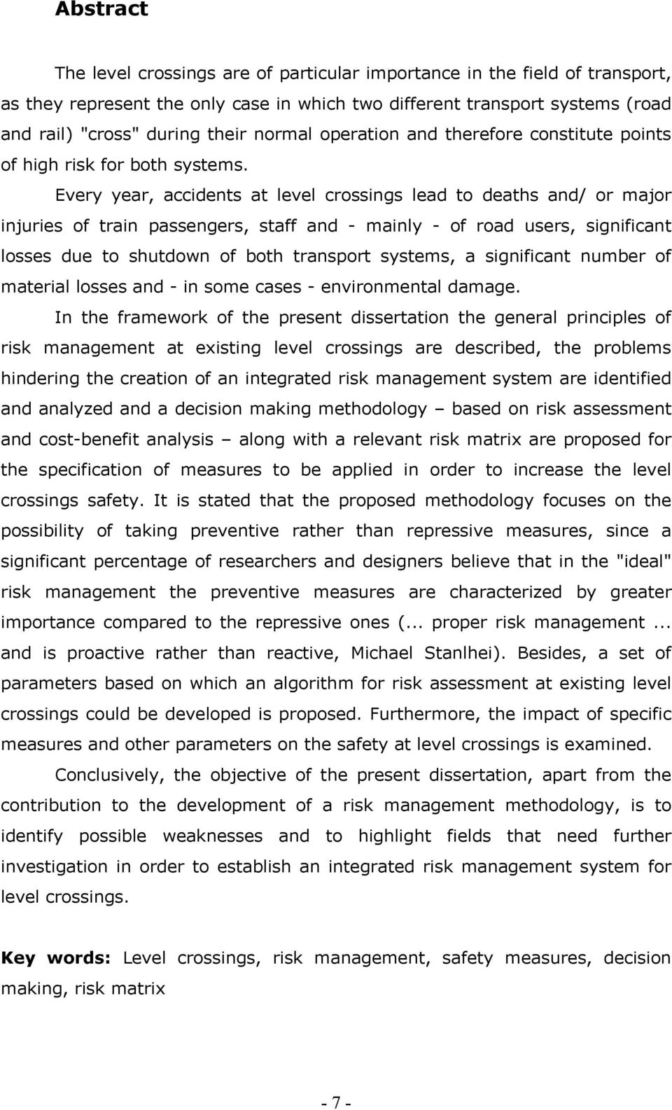 Every year, accidents at level crossings lead to deaths and/ or major injuries of train passengers, staff and - mainly - of road users, significant losses due to shutdown of both transport systems, a