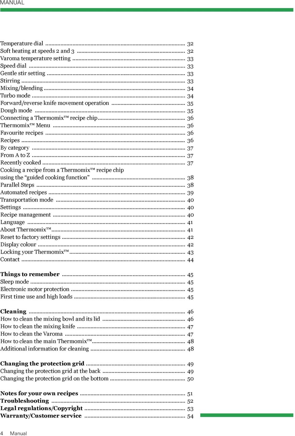 .. 37 Recently cooked... 37 Cooking a recipe from a Thermomix recipe chip using the guided cooking function... 38 Parallel Steps... 38 Automated recipes... 39 Transportation mode... 40 Settings.