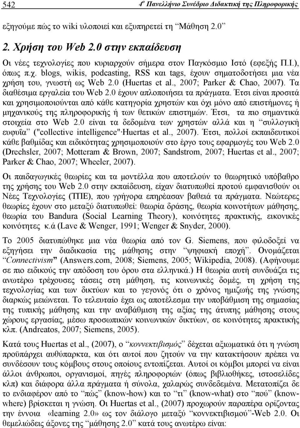 0 (Huertas et al., 2007; Parker & Chao, 2007). Τα διαθέσιμα εργαλεία του Web 2.0 έχουν απλοποιήσει τα πράγματα.