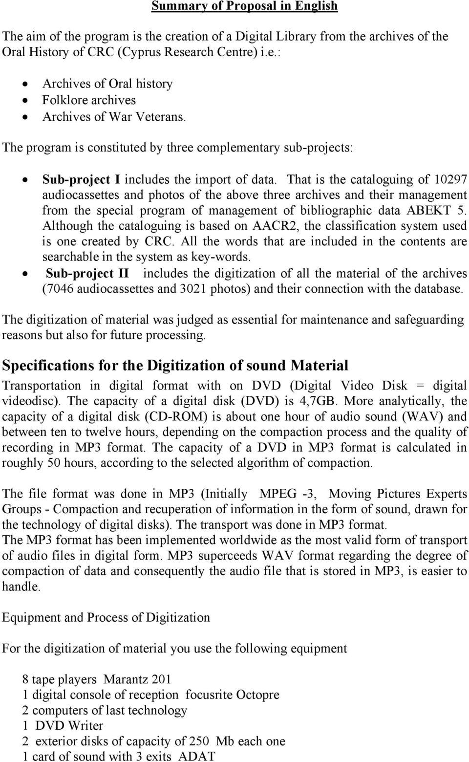 Τhat is the cataloguing of 10297 audiocassettes and photos of the above three archives and their management from the special program of management of bibliographic data ABEKT 5.