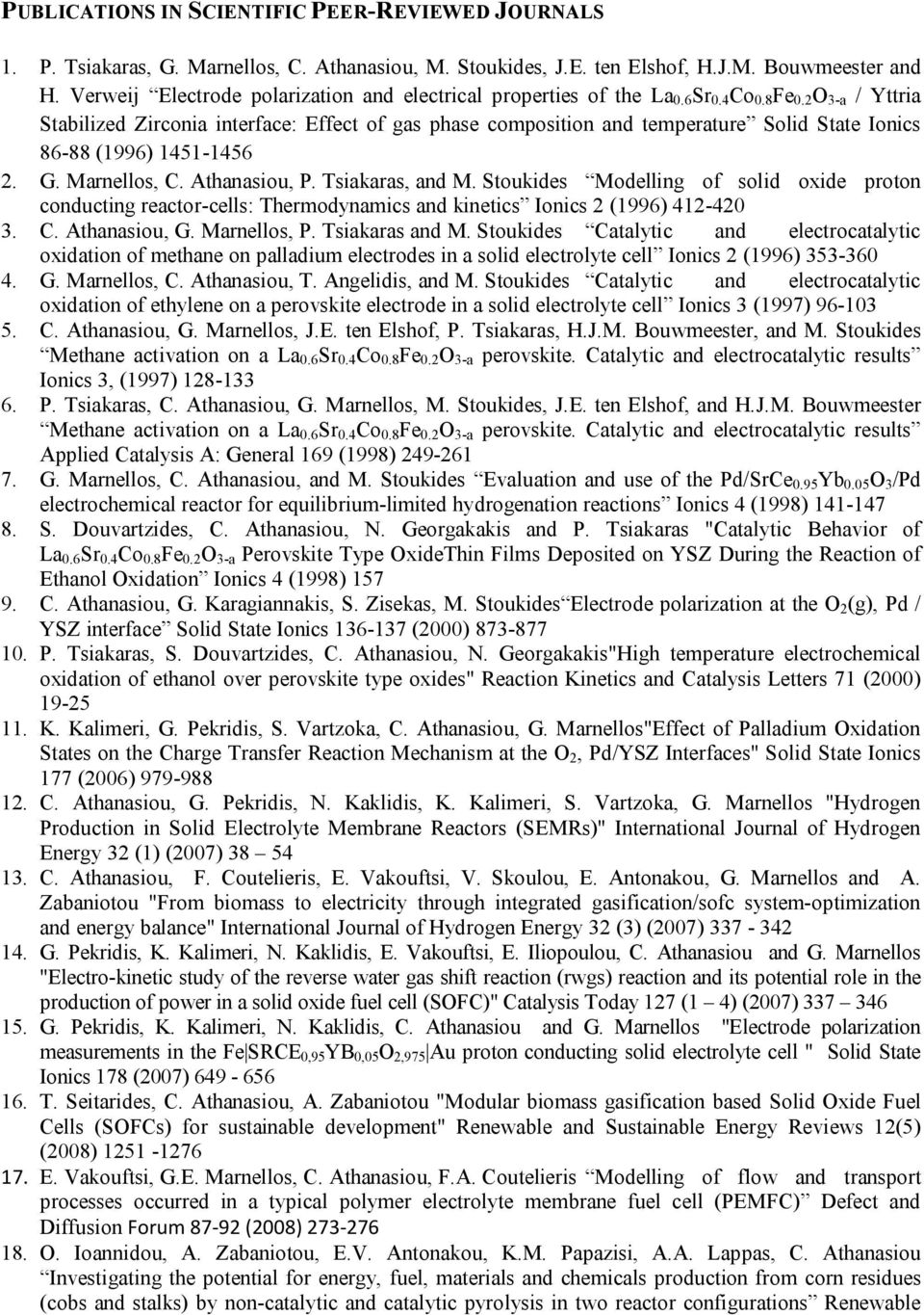 2 O 3-a / Yttria Stabilized Zirconia interface: Effect of gas phase composition and temperature Solid State Ionics 86-88 (1996) 1451-1456 2. G. Marnellos, C. Athanasiou, P. Tsiakaras, and M.