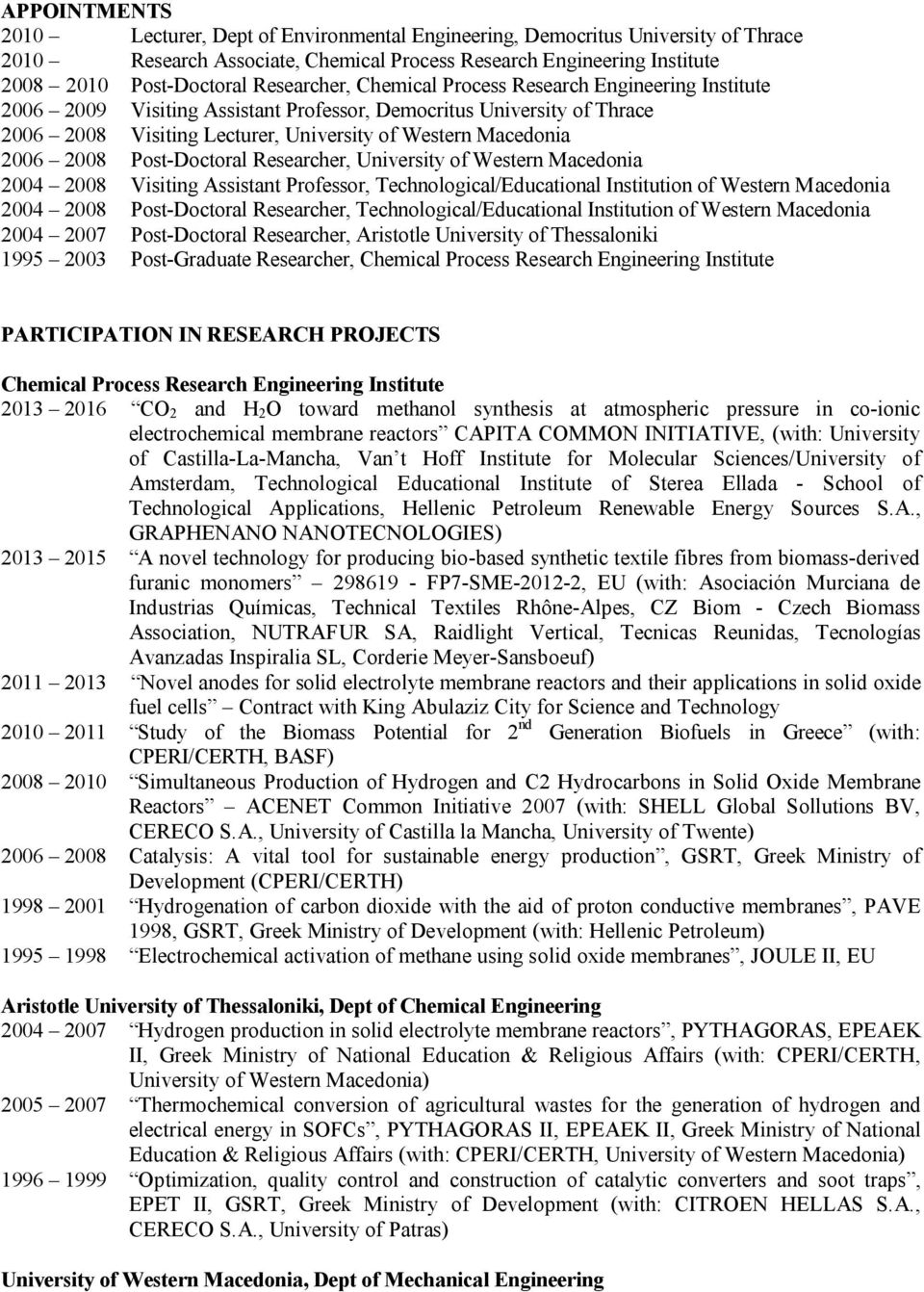 2008 Post-Doctoral Researcher, University of Western Macedonia 2004 2008 Visiting Assistant Professor, Technological/Educational Institution of Western Macedonia 2004 2008 Post-Doctoral Researcher,