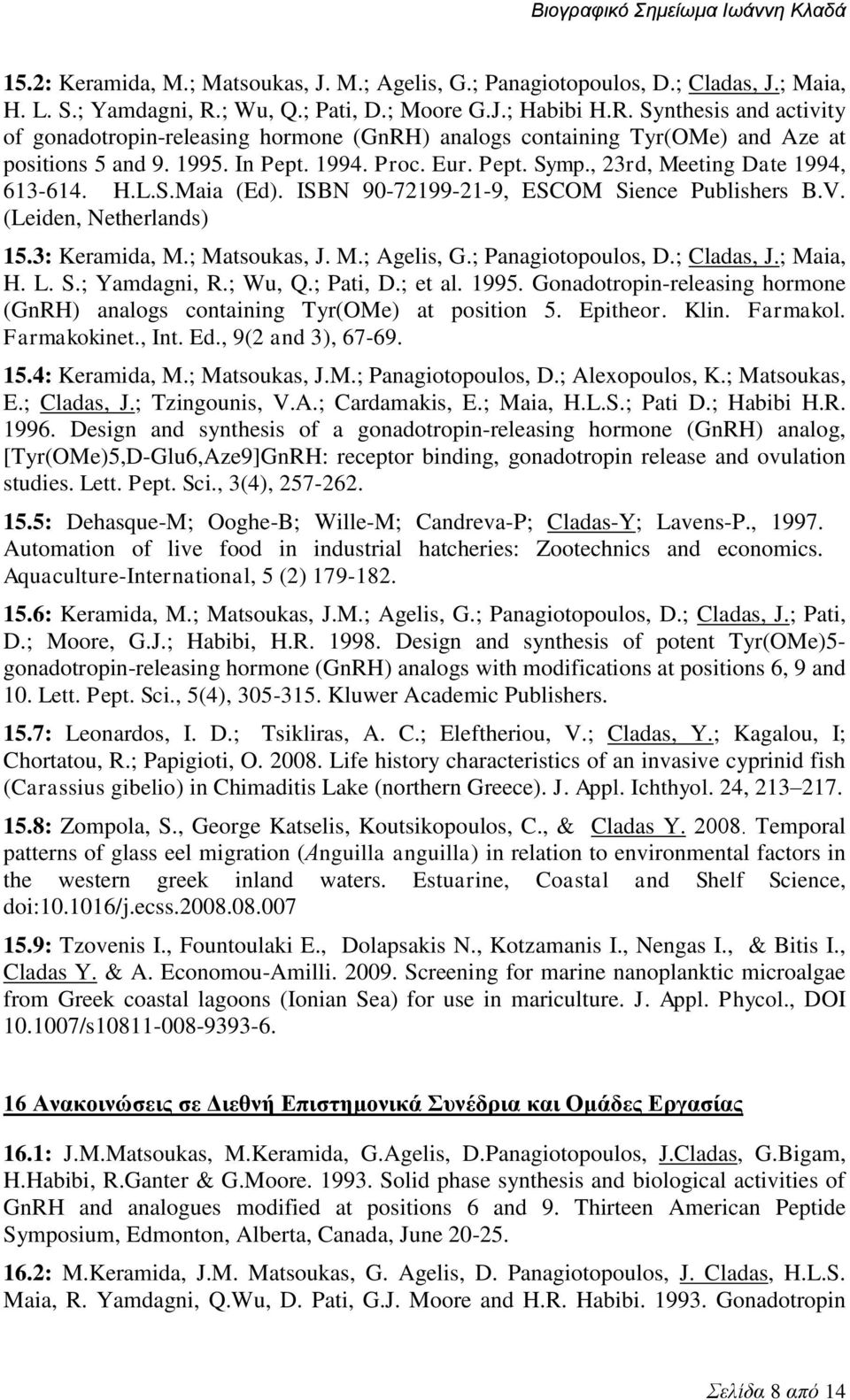 Pept. Symp., 23rd, Meeting Date 1994, 613-614. H.L.S.Maia (Ed). ISBN 90-72199-21-9, ESCOM Sience Publishers B.V. (Leiden, Netherlands) 15.3: Keramida, M.; Matsoukas, J. M.; Agelis, G.