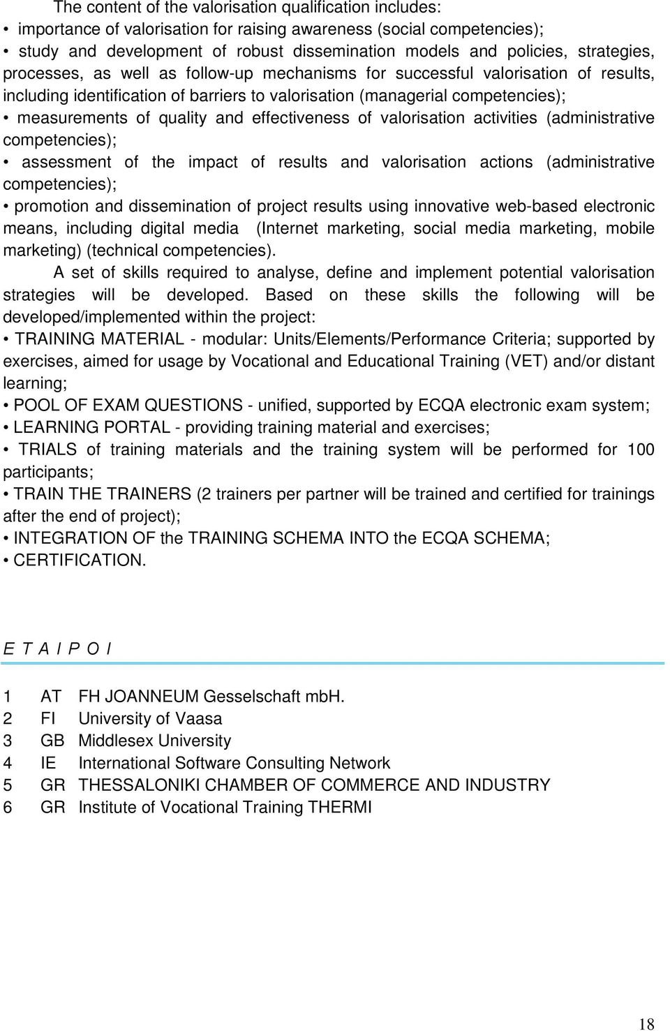 and effectiveness of valorisation activities (administrative competencies); assessment of the impact of results and valorisation actions (administrative competencies); promotion and dissemination of