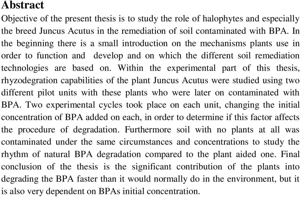 Within the experimental part of this thesis, rhyzodegration capabilities of the plant Juncus Acutus were studied using two different pilot units with these plants who were later on contaminated with