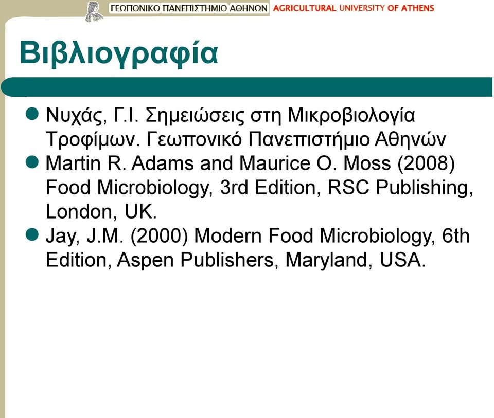 Moss (2008) Food Microbiology, 3rd Edition, RSC Publishing, London, UK.