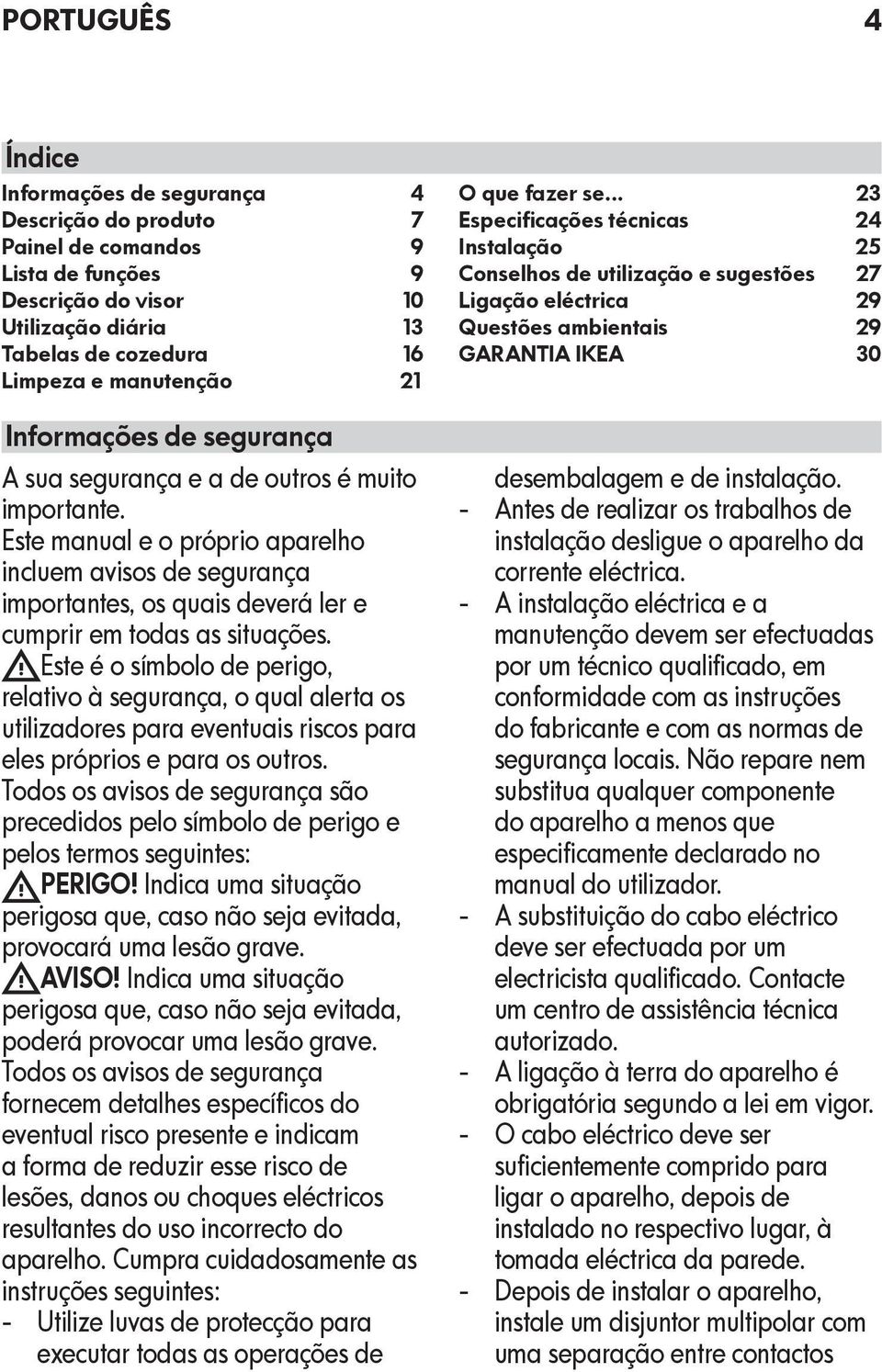 Este manual e o próprio aparelho incluem avisos de segurança importantes, os quais deverá ler e cumprir em todas as situações.