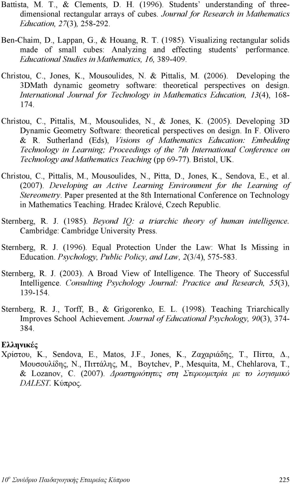 , Jones, K., Mousoulides, N. & Pittalis, M. (2006). Developing the 3DMath dynamic geometry software: theoretical perspectives on design.