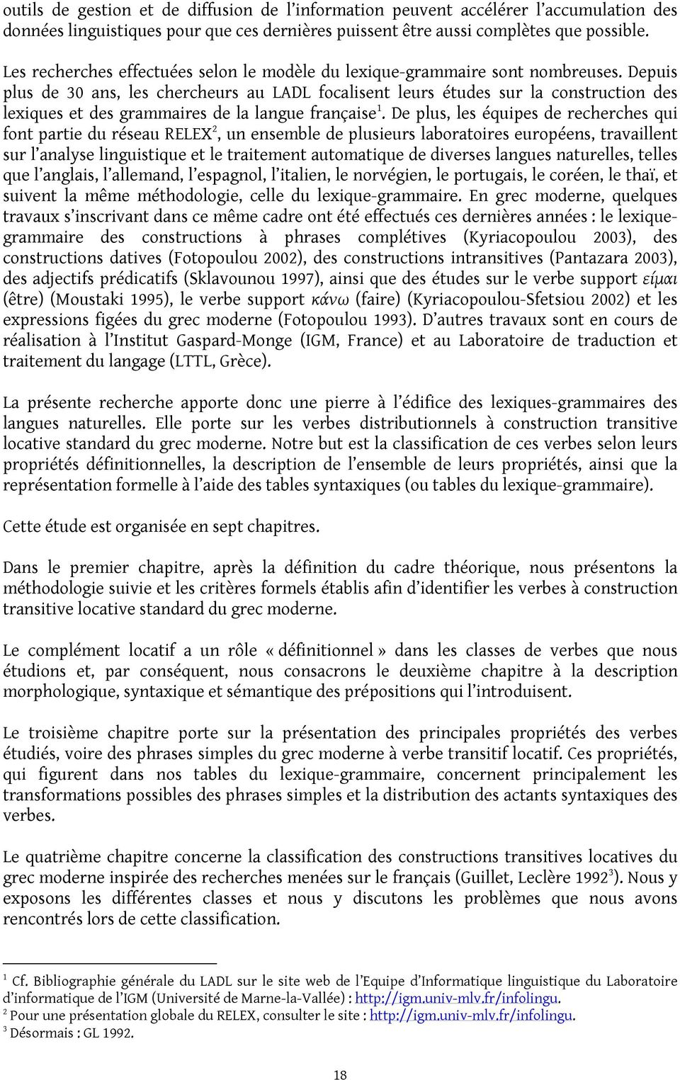 Depuis plus de 30 ans, les chercheurs au LADL focalisent leurs études sur la construction des lexiques et des grammaires de la langue française 1.