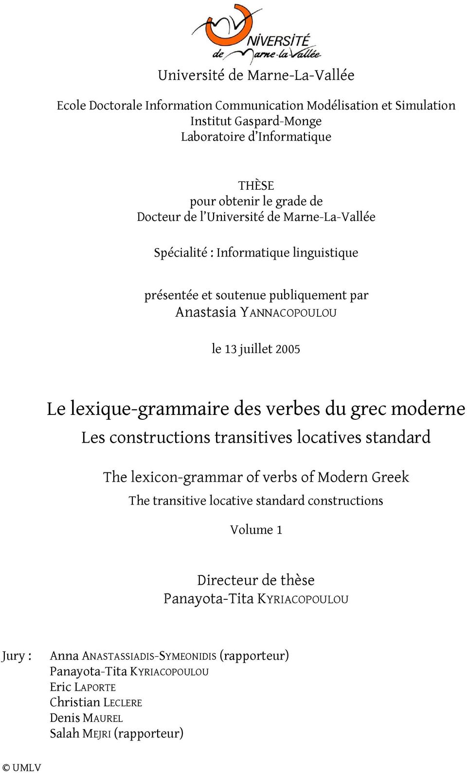 des verbes du grec moderne Les constructions transitives locatives standard The lexicon-grammar of verbs of Modern Greek The transitive locative standard constructions Volume 1