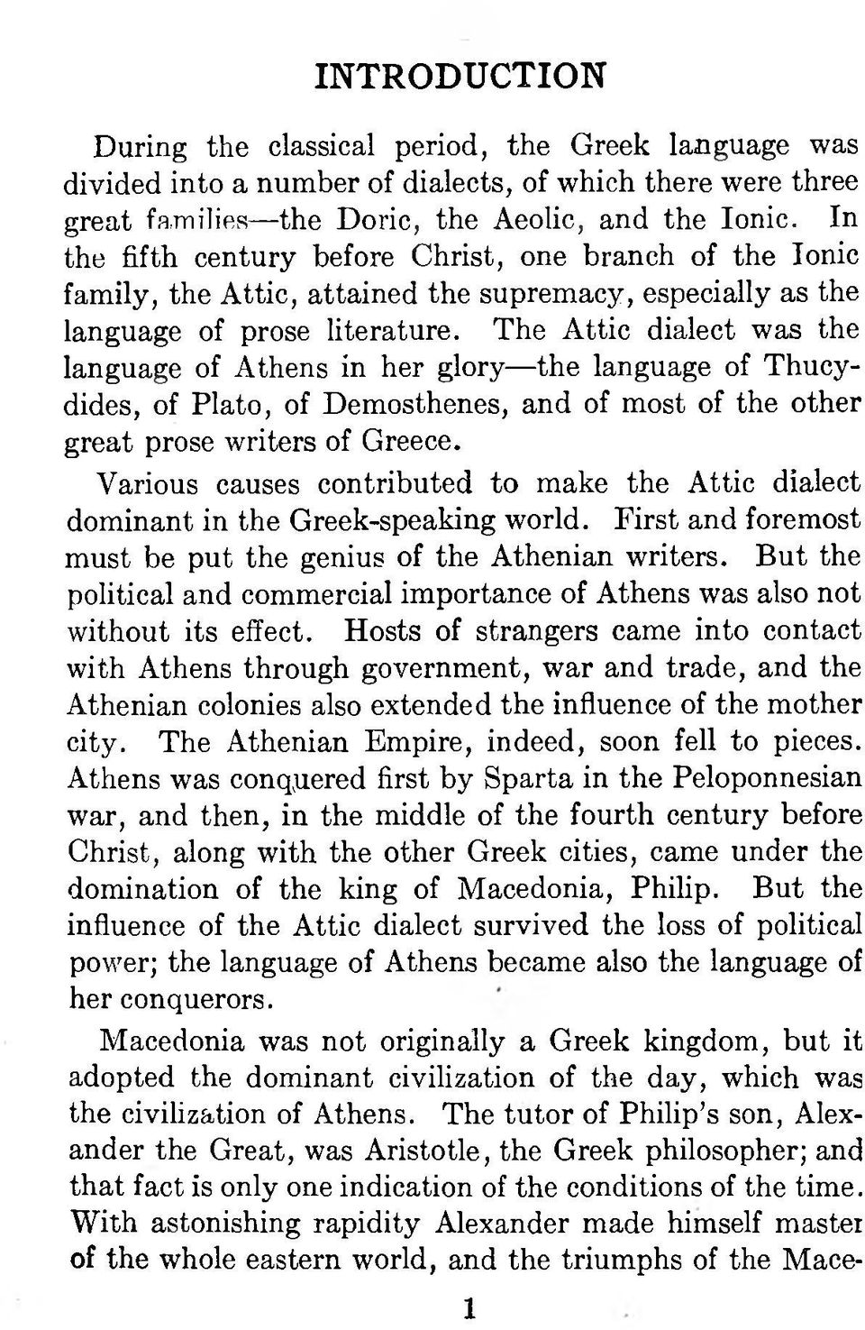 The Attic dialect was the language of Athens in her glory the language of Thucydides, of Plato, of Demosthenes, and of most of the other great prose writers of Greece.