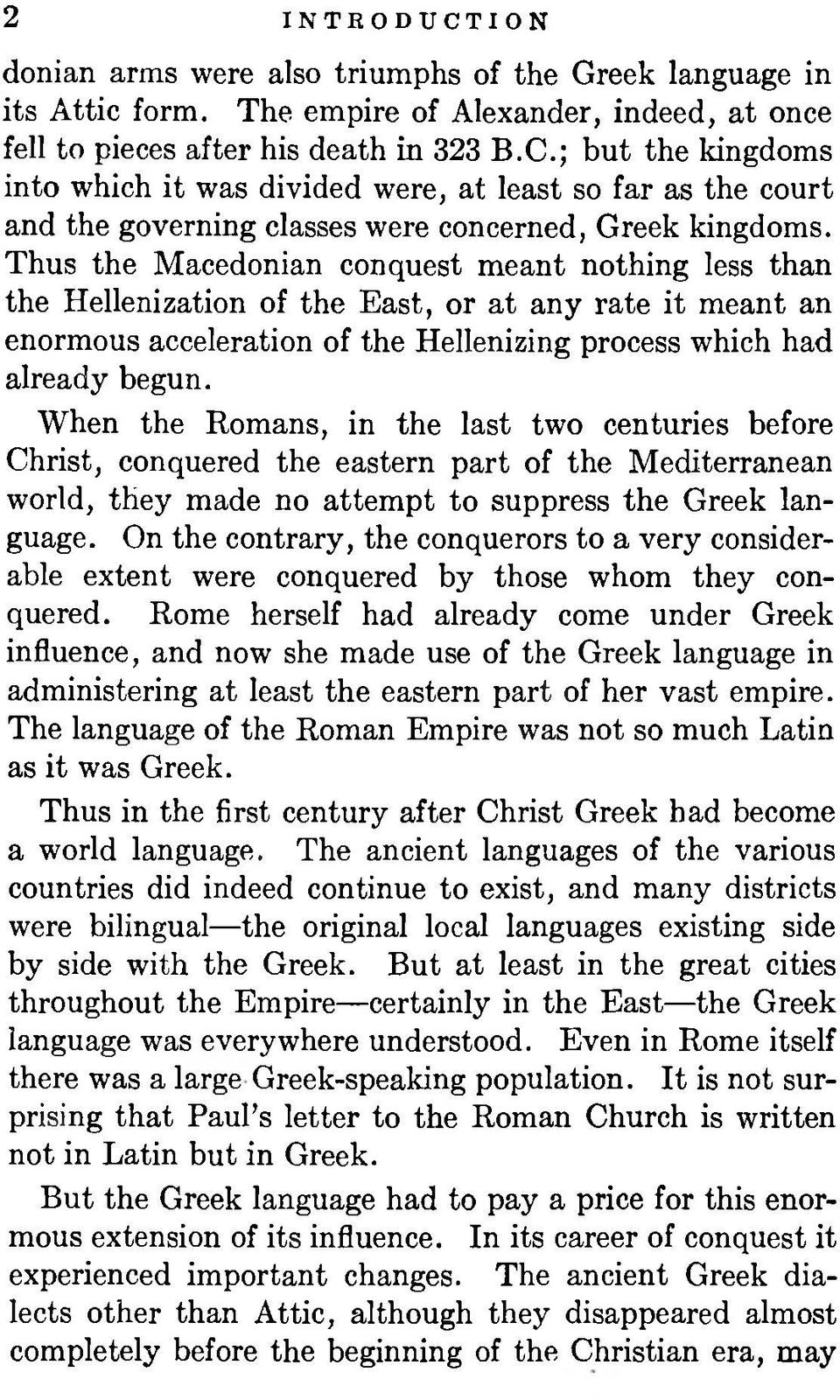 When the Romans, in the last two centuries before Christ, conquered the eastern part of the Mediterranean world, they made no attempt to suppress the Greek language.