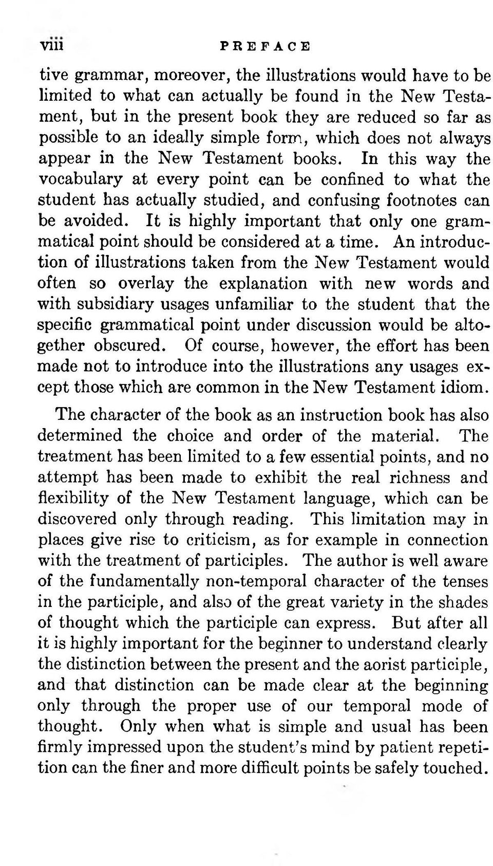 In this way the vocabulary at every point can be confined to what the student has actually studied, and confusing footnotes can be avoided.