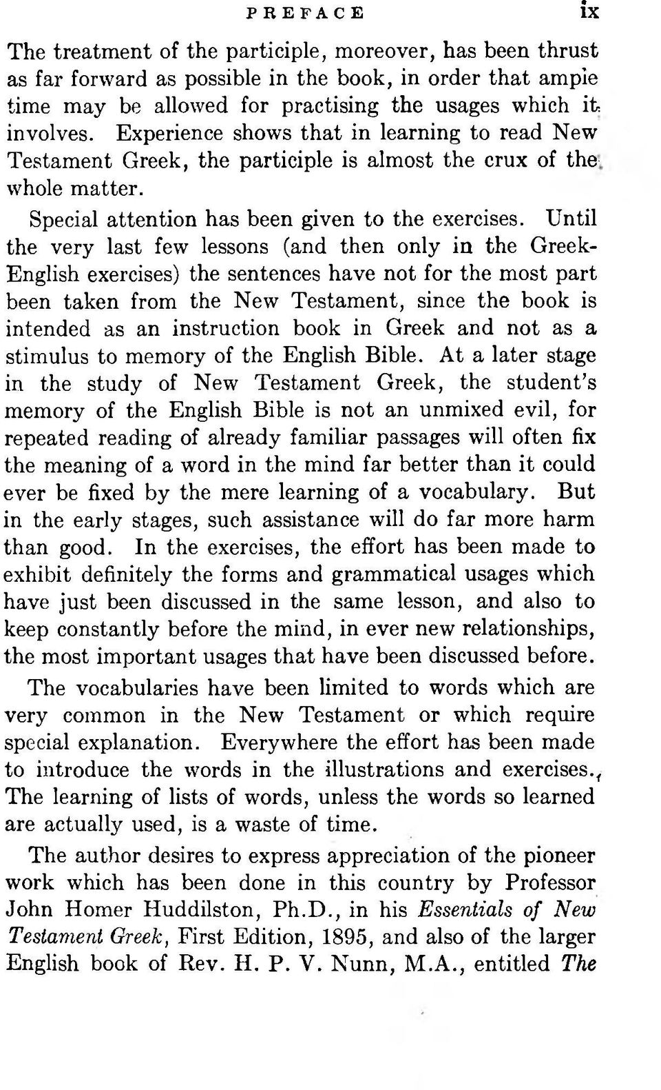 Until the very last few lessons (and then only in the Greek- English exercises) the sentences have not for the most part been taken from the New Testament, since the book is intended as an