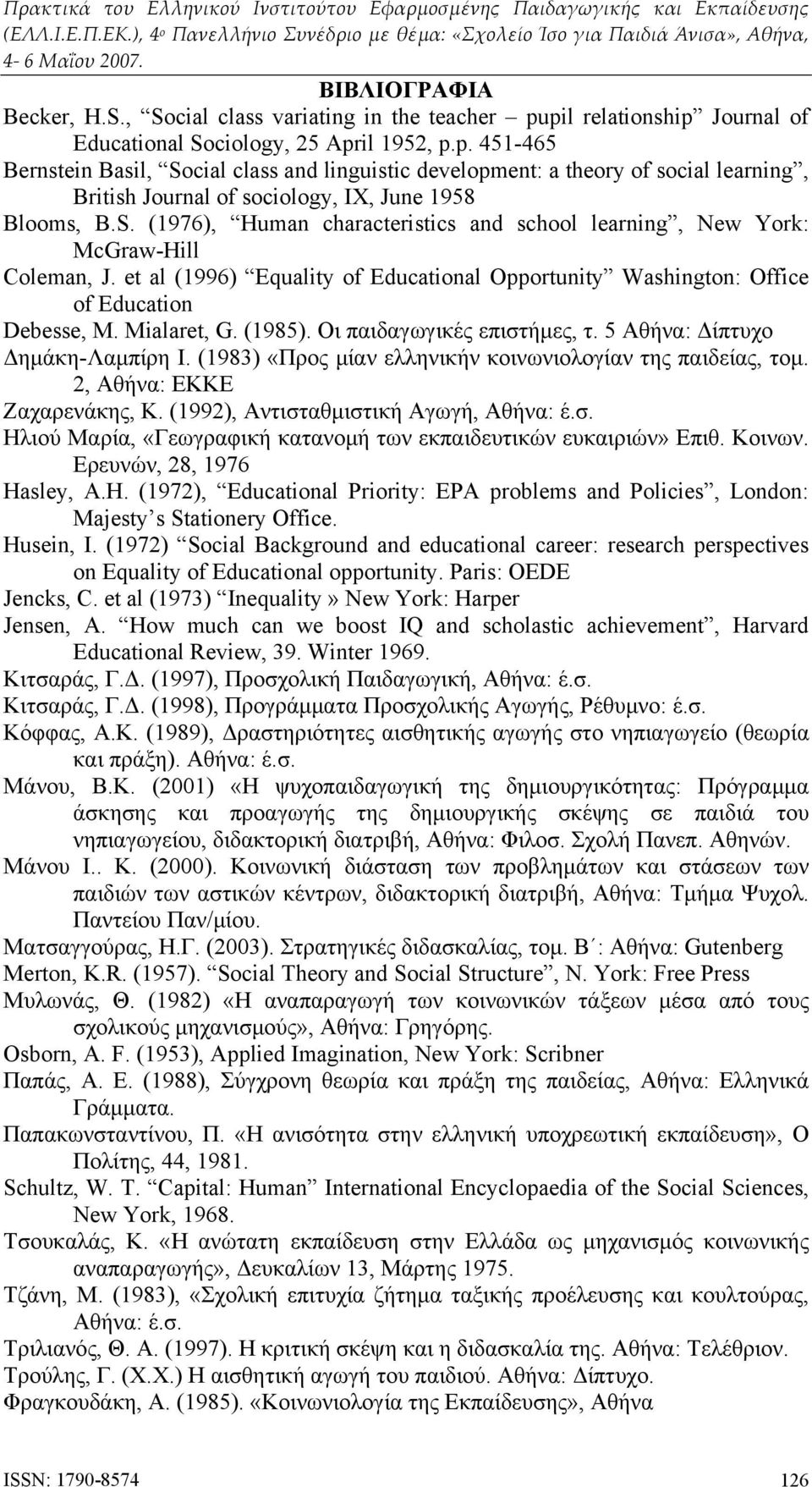 S. (1976), Human characteristics and school learning, New York: McGraw-Hill Coleman, J. et al (1996) Equality of Educational Opportunity Washington: Office of Education Debesse, M. Mialaret, G.