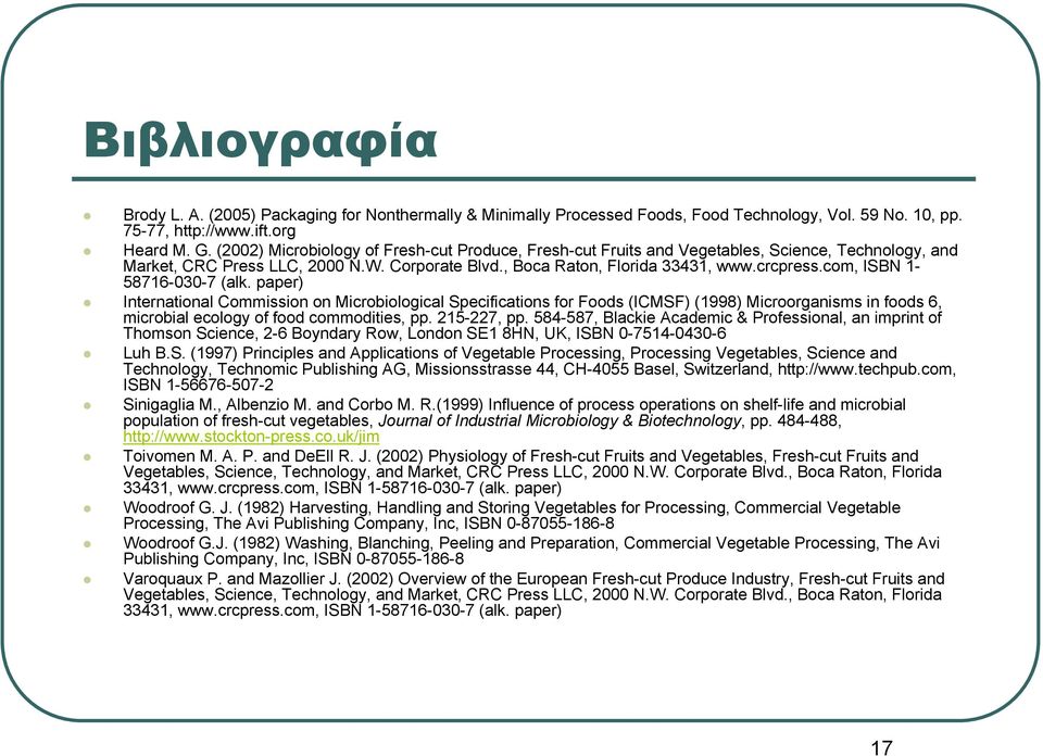 com, ISBN 1-58716-030-7 (alk. paper) International Commission on Microbiological Specifications for Foods (ICMSF) (1998) Microorganisms in foods 6, microbial ecology of food commodities, pp.