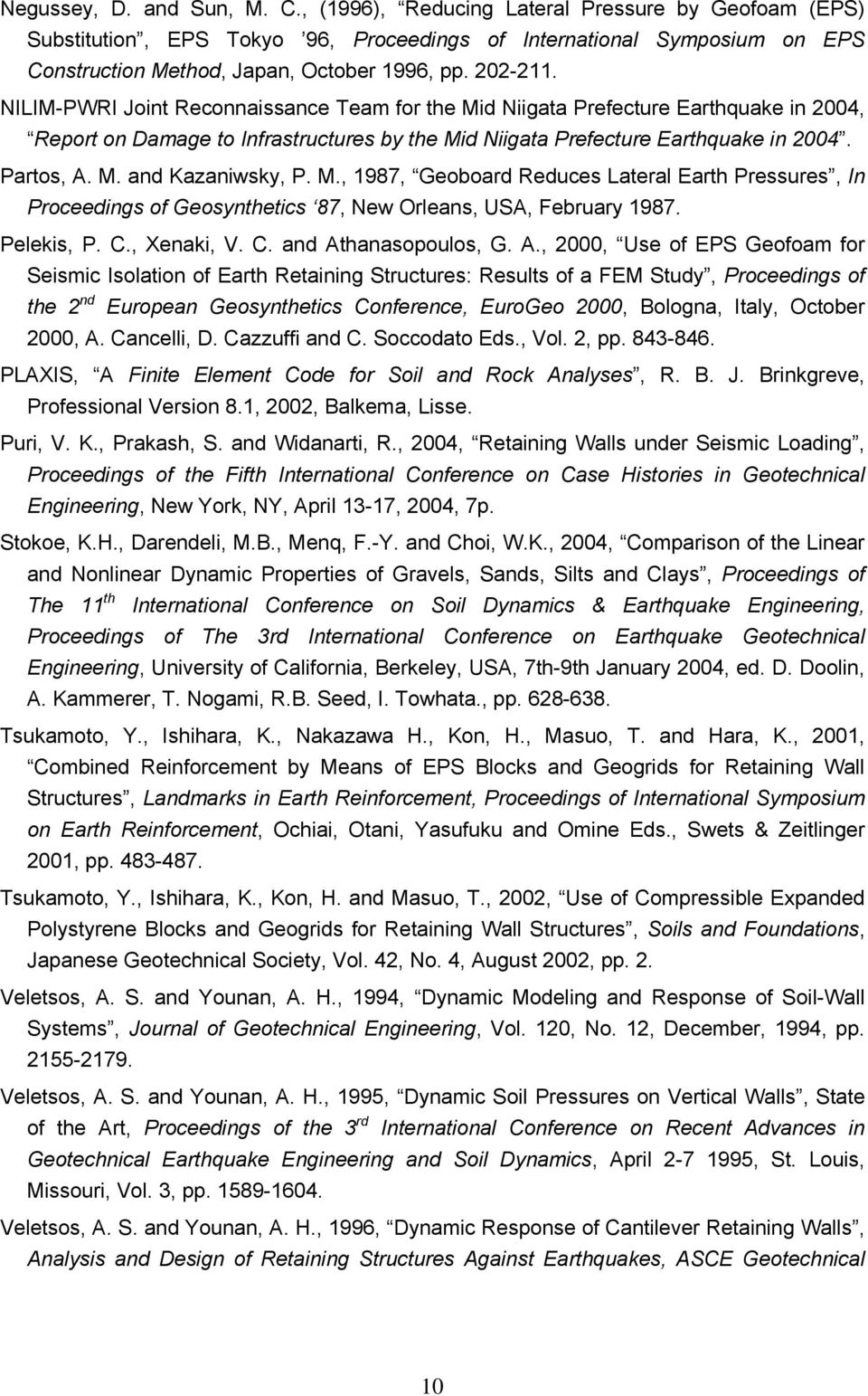 M., 1987, Geoboard Reduces Lateral Earth Pressures, In Proceedings of Geosynthetics 87, New Orleans, USA, February 1987. Pelekis, P. C., Xenaki, V. C. and At