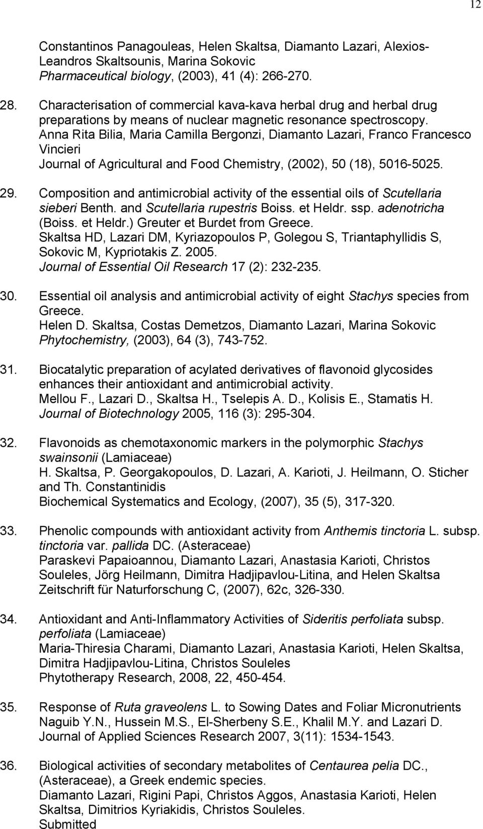 Anna Rita Bilia, Maria Camilla Bergonzi, Diamanto Lazari, Franco Francesco Vincieri Journal of Agricultural and Food Chemistry, (2002), 50 (18), 5016-5025. 29.