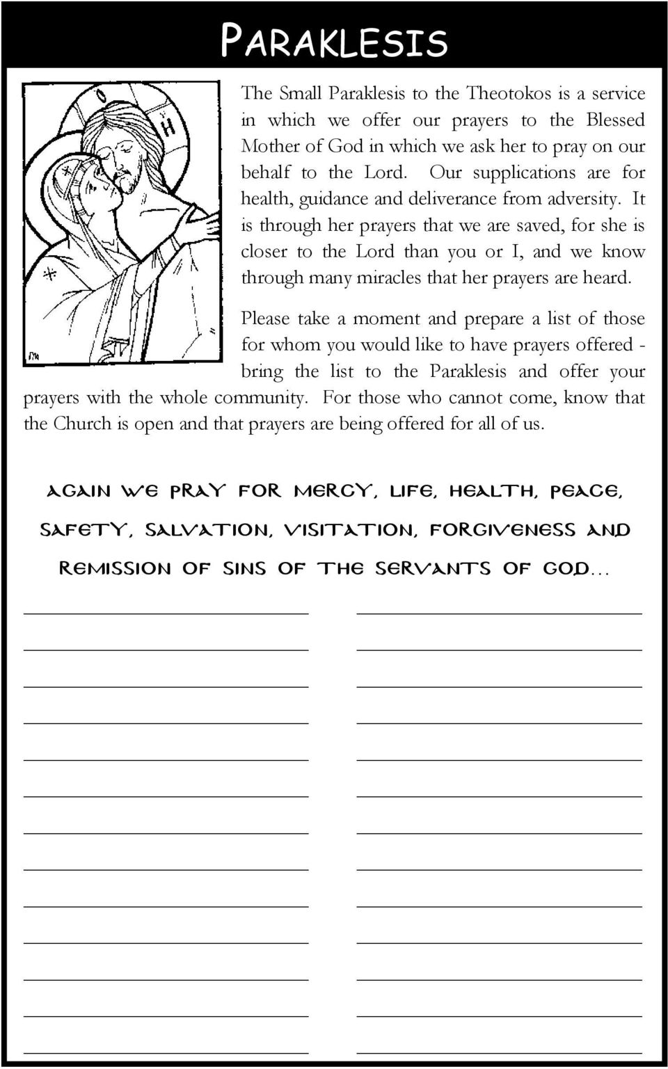 It is through her prayers that we are saved, for she is closer to the Lord than you or I, and we know through many miracles that her prayers are heard.