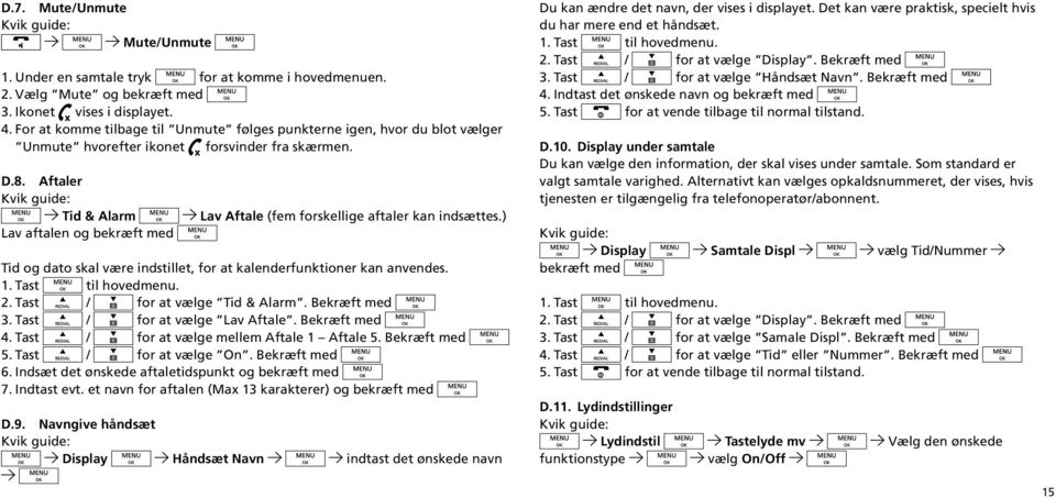 Aftaler Kvik guide: Tid & Alarm Lav aftalen og bekræft med Lav Aftale (fem forskellige aftaler kan indsættes.) Tid og dato skal være indstillet, for at kalenderfunktioner kan anvendes. 1.