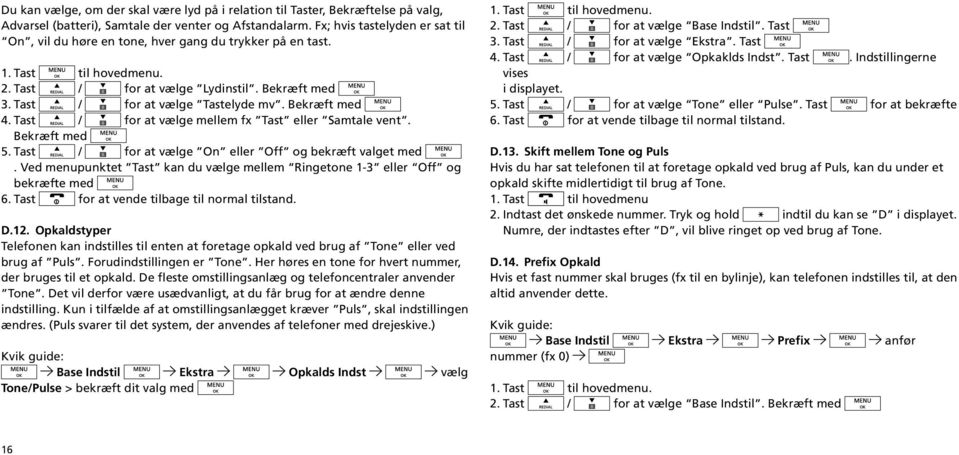 Bekræft med 4. Tast / for at vælge mellem fx Tast eller Samtale vent. Bekræft med 5. Tast / for at vælge On eller Off og bekræft valget med.