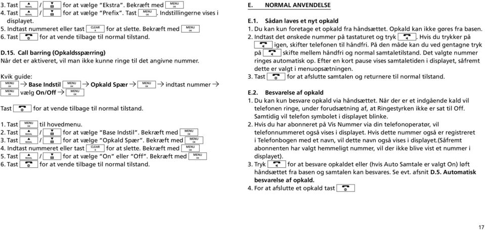 Kvik guide: Base Indstil Opkald Spær indtast nummer vælg On/Off Tast for at vende tilbage til normal tilstand. 1. Tast til hovedmenu. 2. Tast / for at vælge Base Indstil. Bekræft med 3.