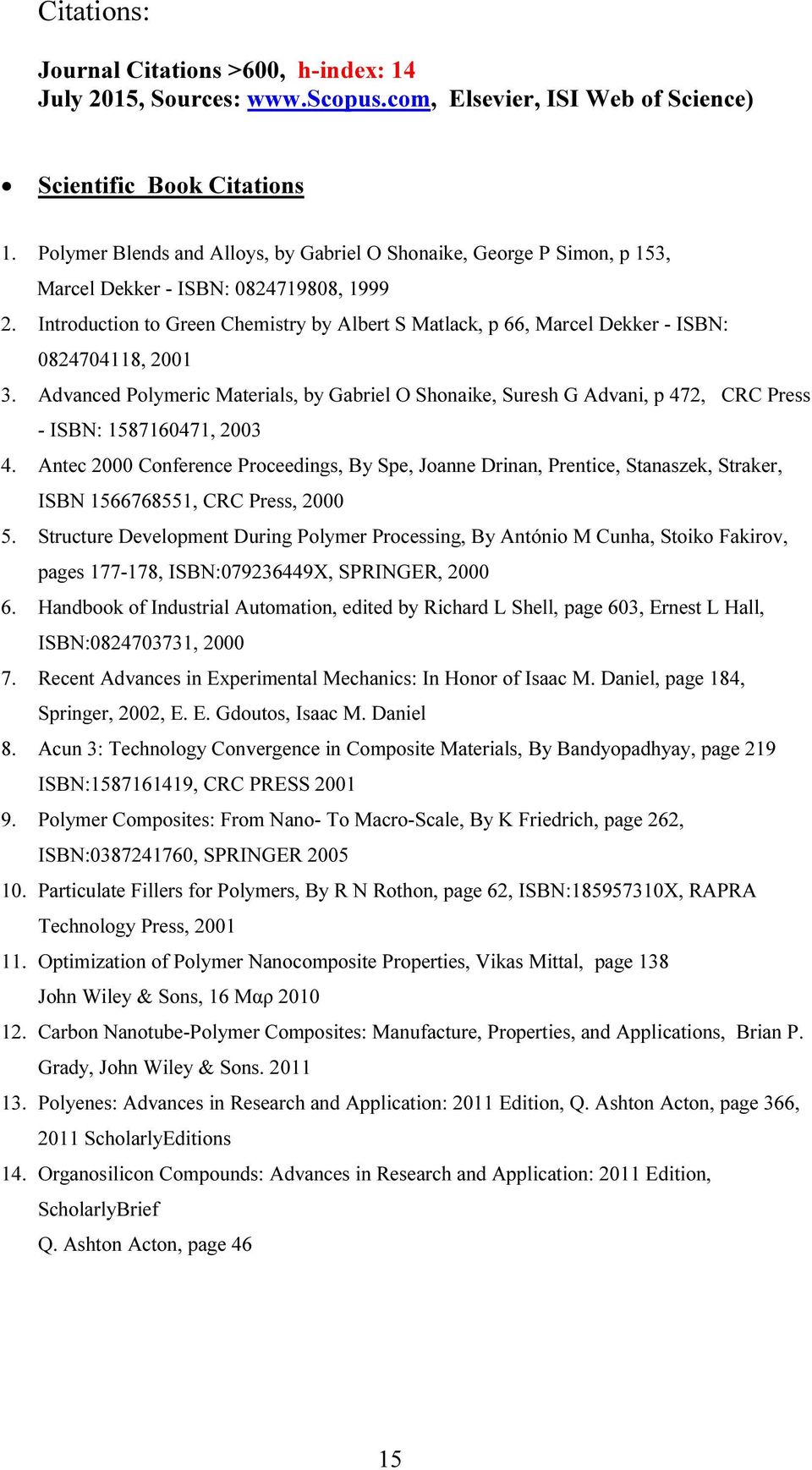 Introduction to Green Chemistry by Albert S Matlack, p 66, Marcel Dekker - ISBN: 0824704118, 2001 3.