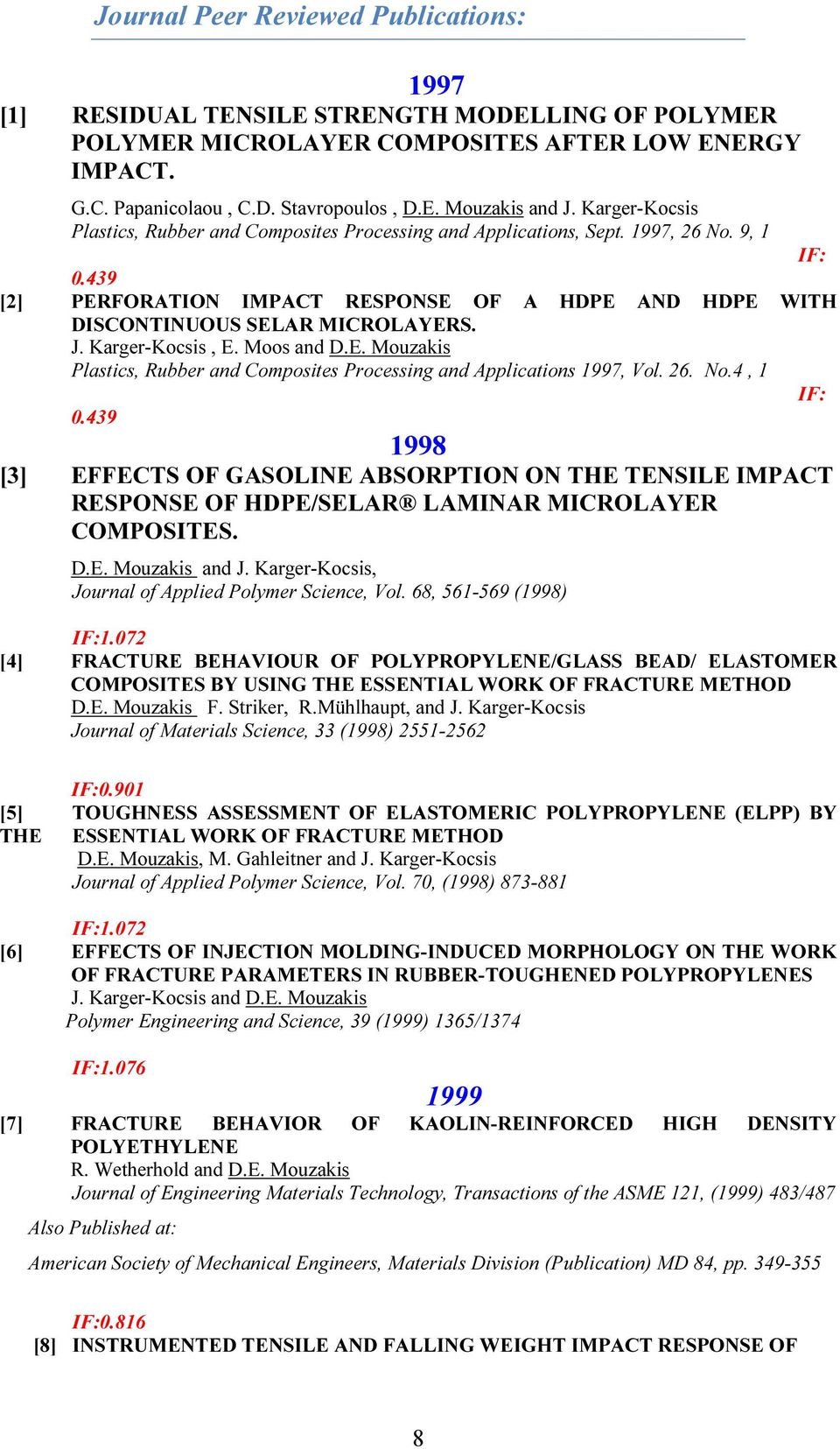 Karger-Kocsis, E. Moos and D.E. Mouzakis Plastics, Rubber and Composites Processing and Applications 1997, Vol. 26. No.4, 1 IF: 0.