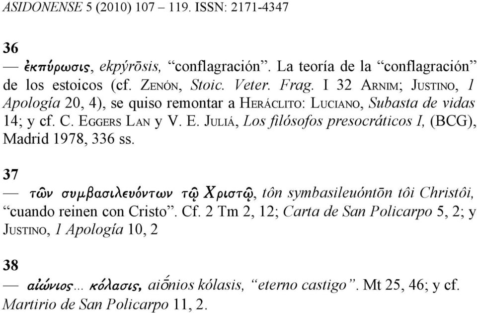 GERS LAN y V. E. JULIÁ, Los filósofos presocráticos I, (BCG), Madrid 1978, 336 ss.