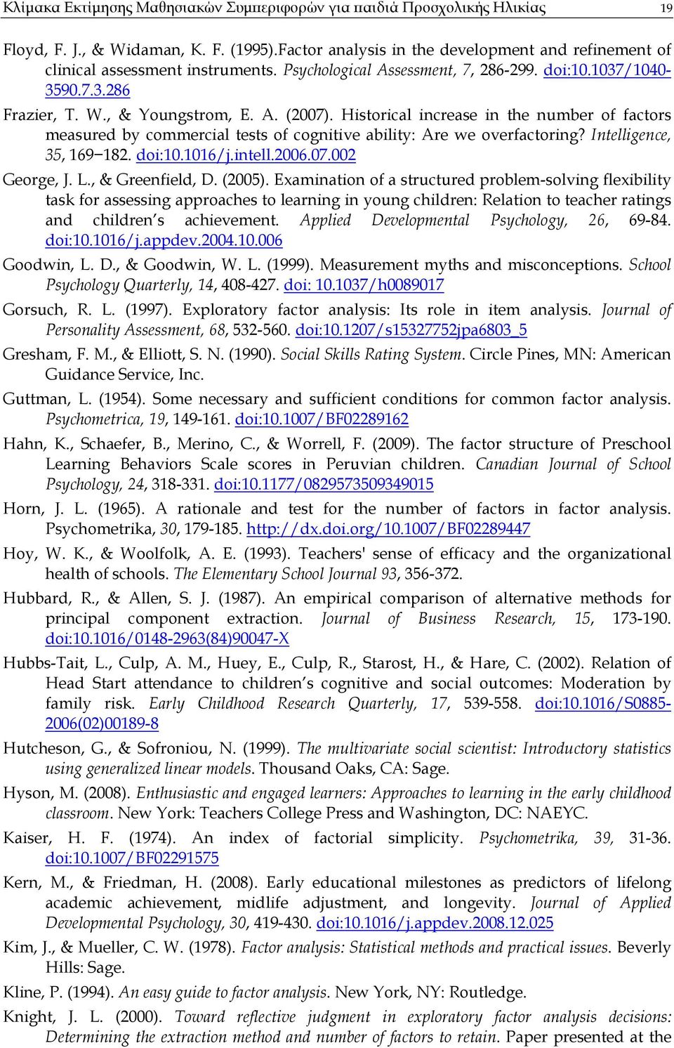 Historical increase in the number of factors measured by commercial tests of cognitive ability: Are we overfactoring? Intelligence, 35, 169 182. doi:10.1016/j.intell.2006.07.002 George, J. L.