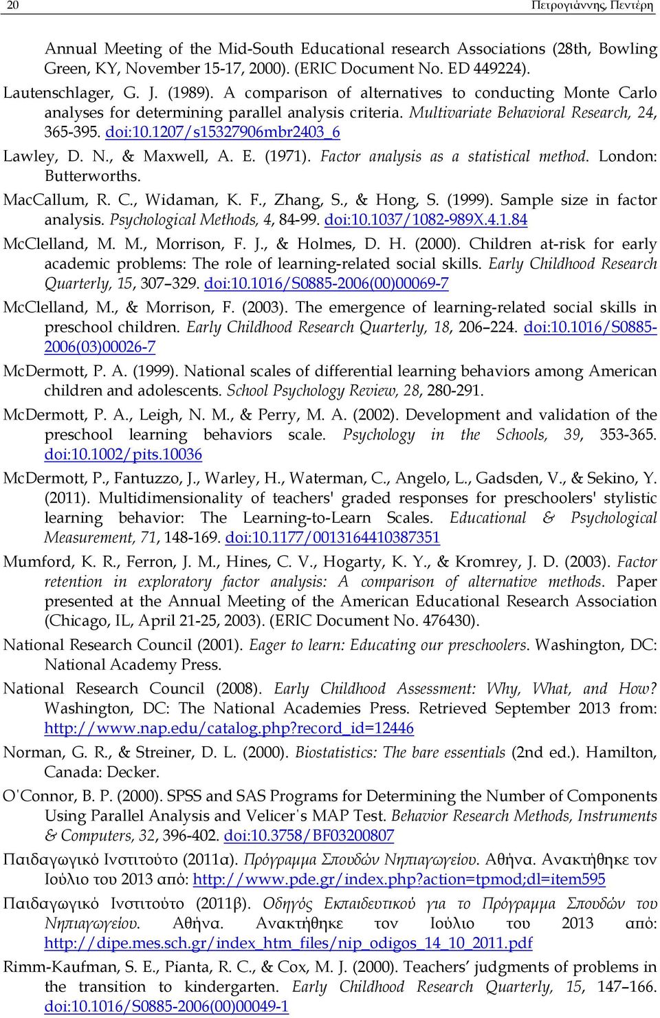 , & Maxwell, A. E. (1971). Factor analysis as a statistical method. London: Butterworths. MacCallum, R. C., Widaman, K. F., Zhang, S., & Hong, S. (1999). Sample size in factor analysis.