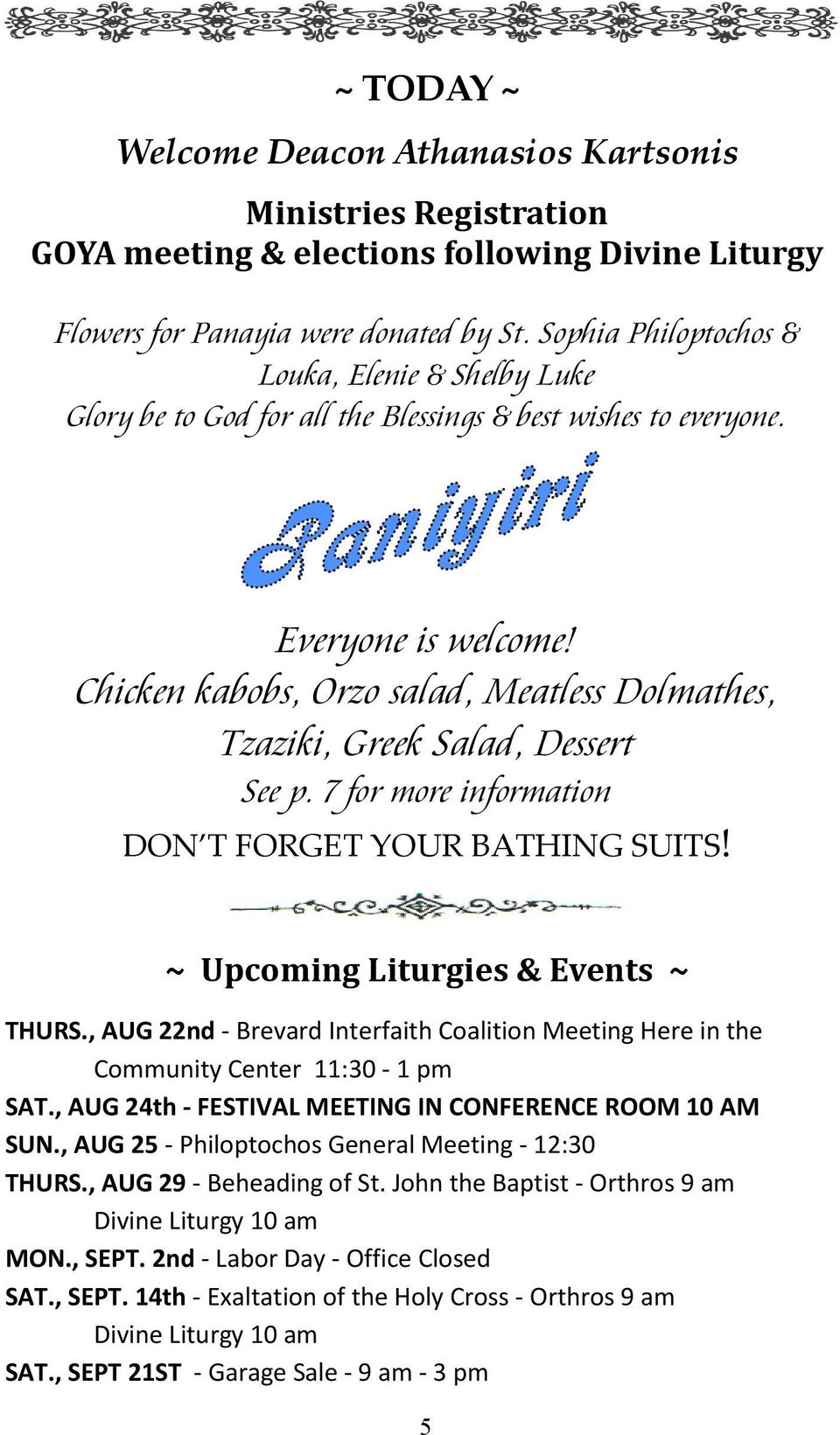 Chicken kabobs, Orzo salad, Meatless Dolmathes, Tzaziki, Greek Salad, Dessert See p. 7 for more information DON T FORGET YOUR BATHING SUITS! ~ Upcoming Liturgies & Events ~ THURS.