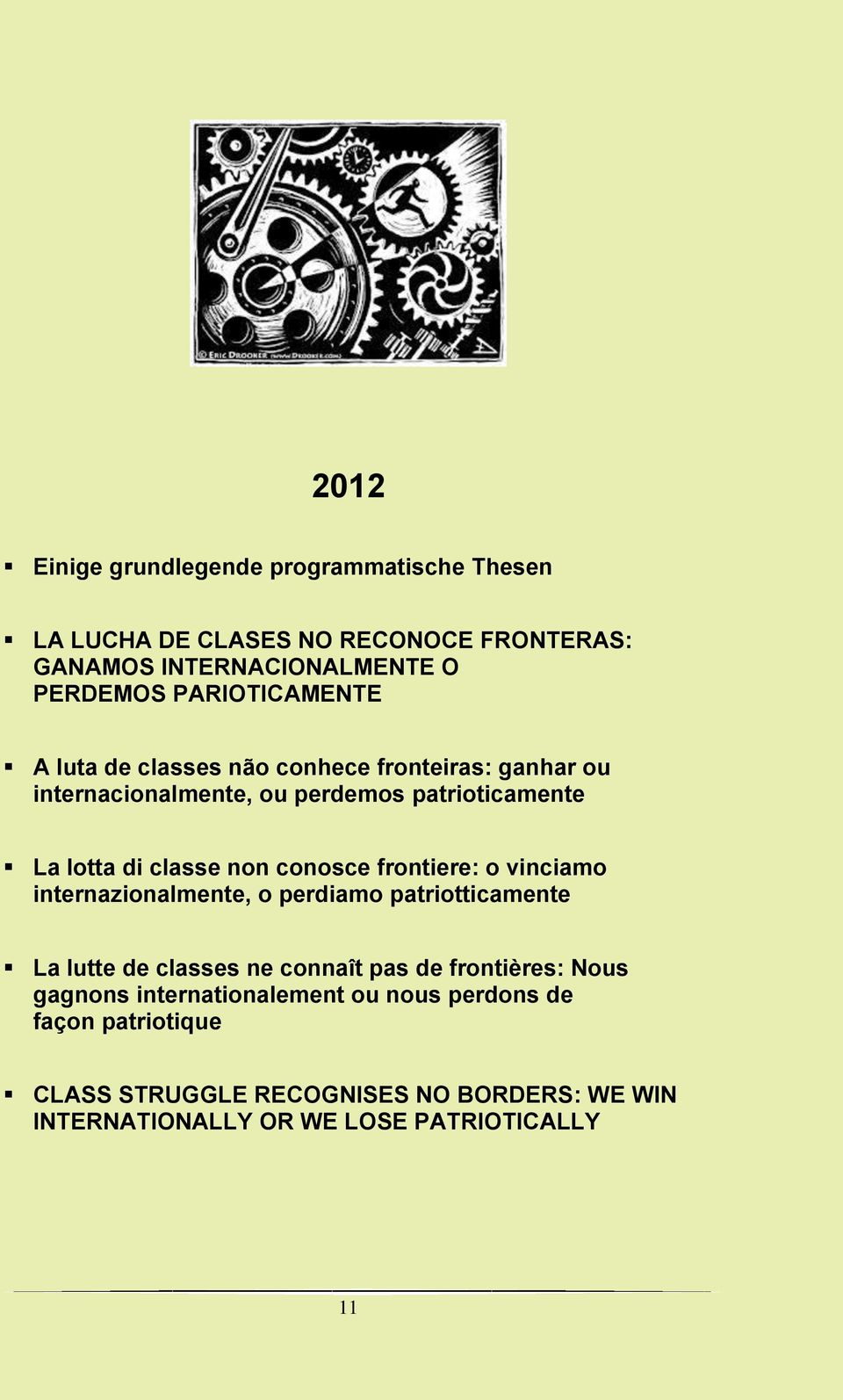 conosce frontiere: o vinciamo internazionalmente, o perdiamo patriotticamente La lutte de classes ne connaît pas de frontières: Nous