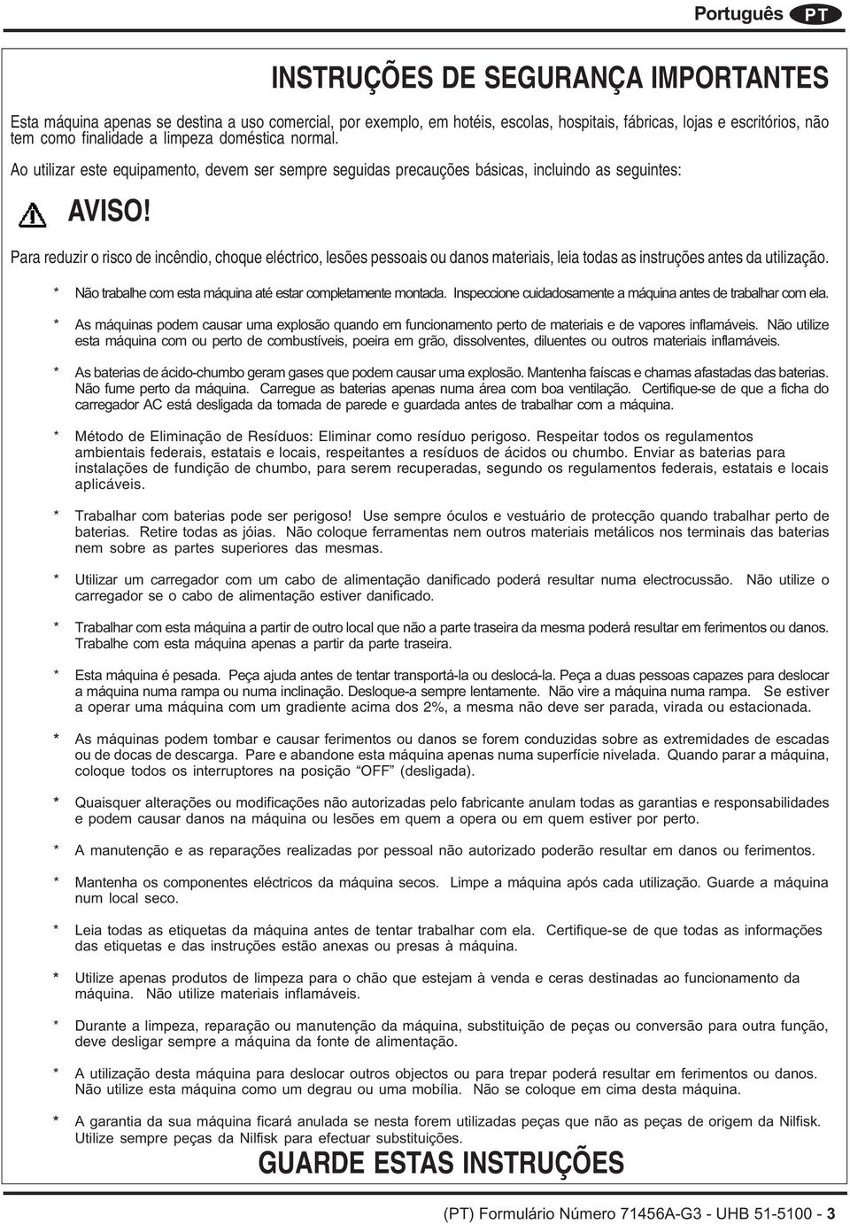 Para reduzir o risco de incêndio, choque eléctrico, lesões pessoais ou danos materiais, leia todas as instruções antes da utilização. * Não trabalhe com esta máquina até estar completamente montada.