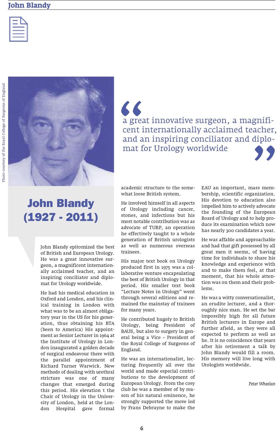 He was a great innovative surgeon, a magnificent internationally acclaimed teacher, and an inspiring conciliator and diplomat for Urology worldwide.