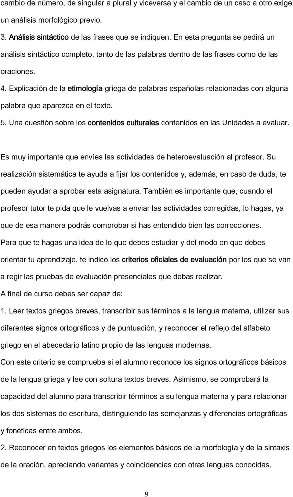 Explicación de la etimología griega de palabras españolas relacionadas con alguna palabra que aparezca en el texto. 5.