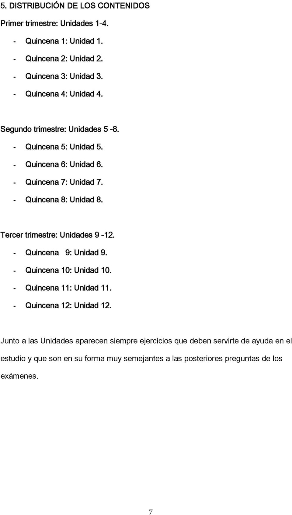 - Quincena 8: Unidad 8. Tercer trimestre: Unidades 9-12. - Quincena 9: Unidad 9. - Quincena 10: Unidad 10. - Quincena 11: Unidad 11.