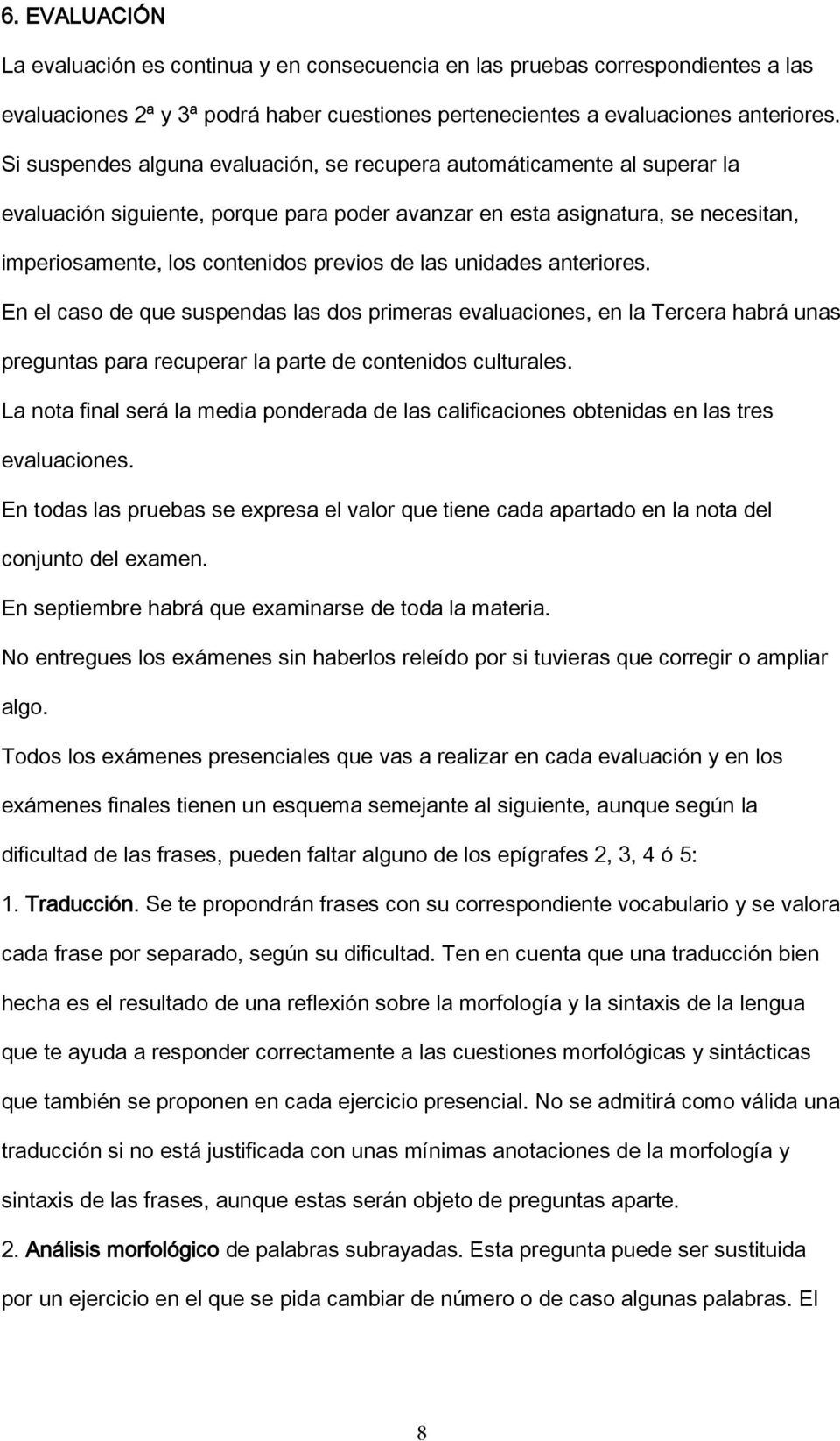 las unidades anteriores. En el caso de que suspendas las dos primeras evaluaciones, en la Tercera habrá unas preguntas para recuperar la parte de contenidos culturales.