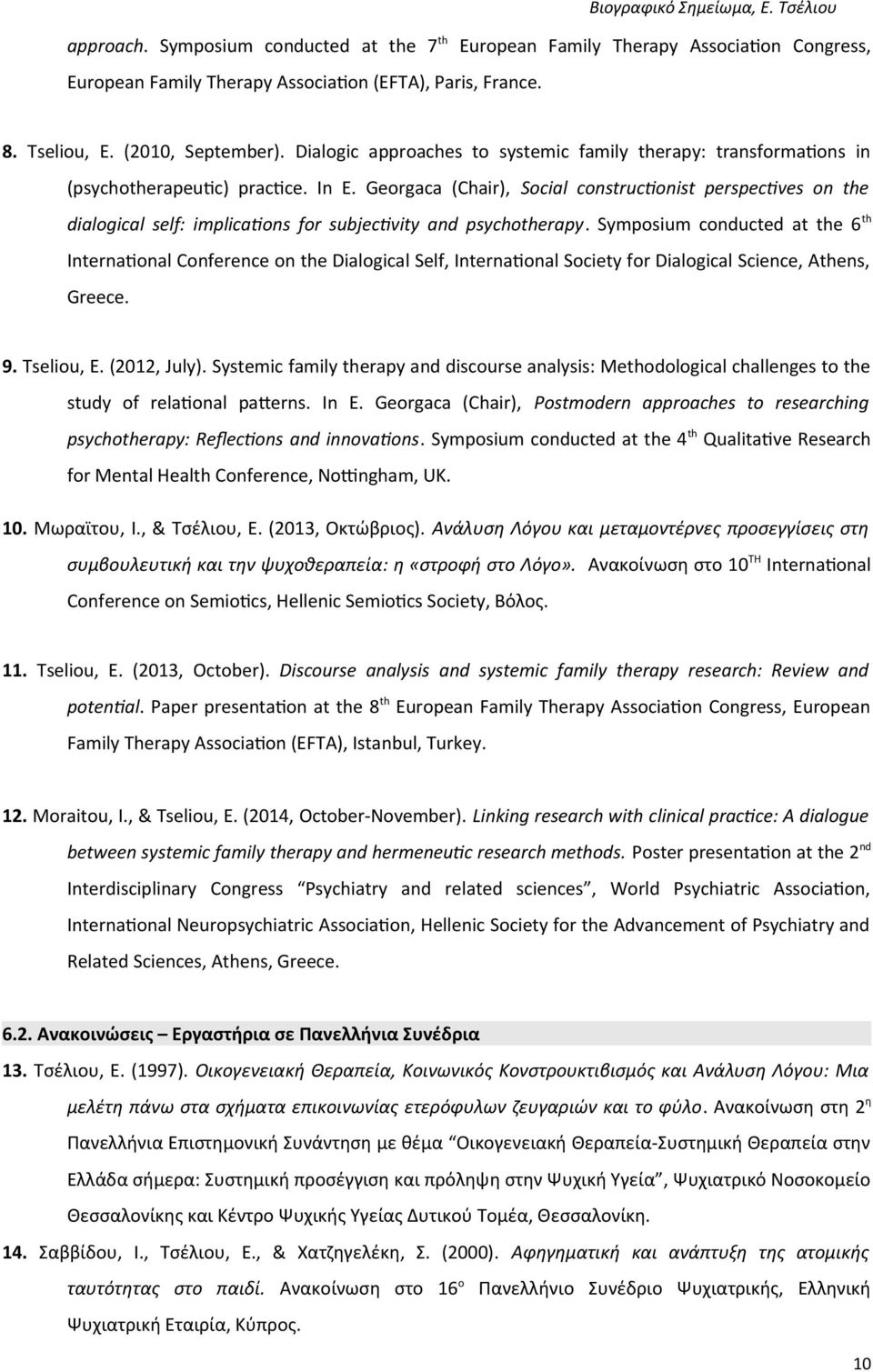 Georgaca (Chair), Social constructonist perspectves on the dialogical self: implicatons for subjectvity and psychotherapy.