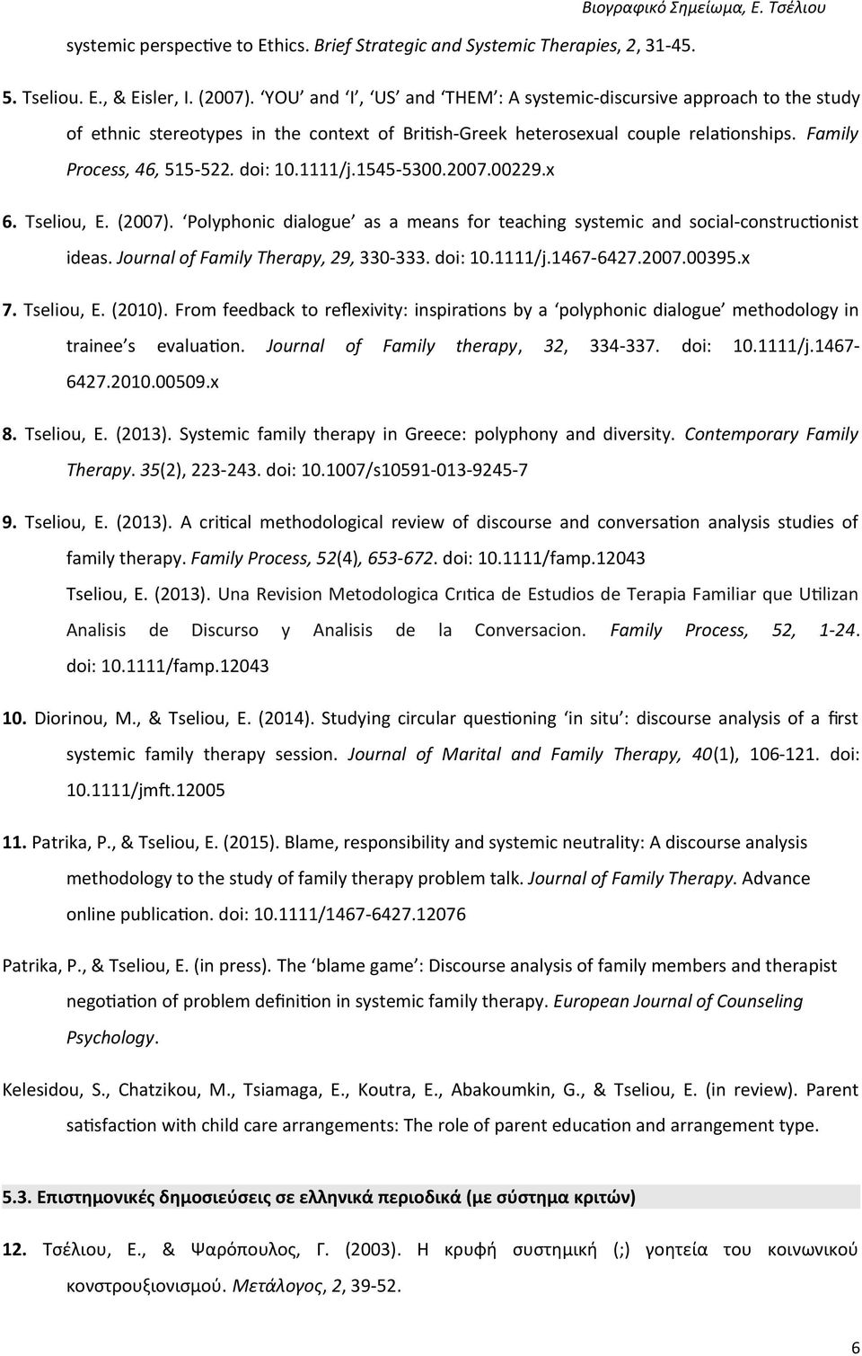 1545-5300.2007.00229.x 6. Tseliou, E. (2007). Polyphonic dialogue as a means for teaching systemic and social-constructonist ideas. Journal of Family Therapy, 29, 330-333. doi: 10.1111/j.1467-6427.