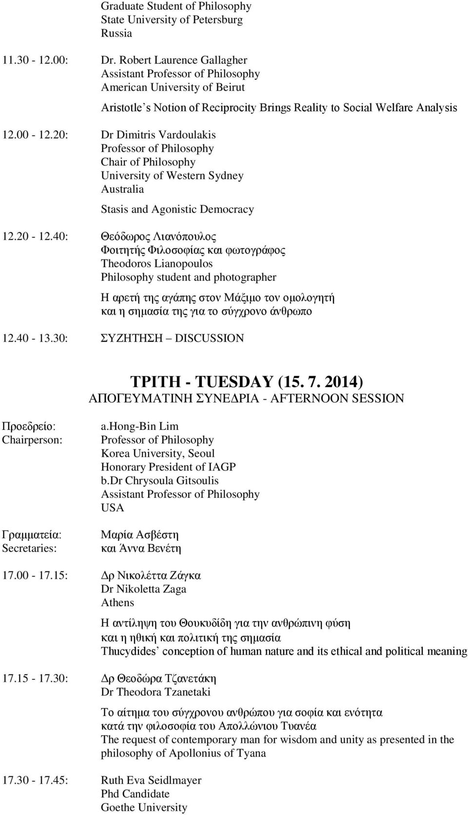 20: Dr Dimitris Vardoulakis Chair of Philosophy University of Western Sydney Australia Stasis and Agonistic Democracy 12.20-12.