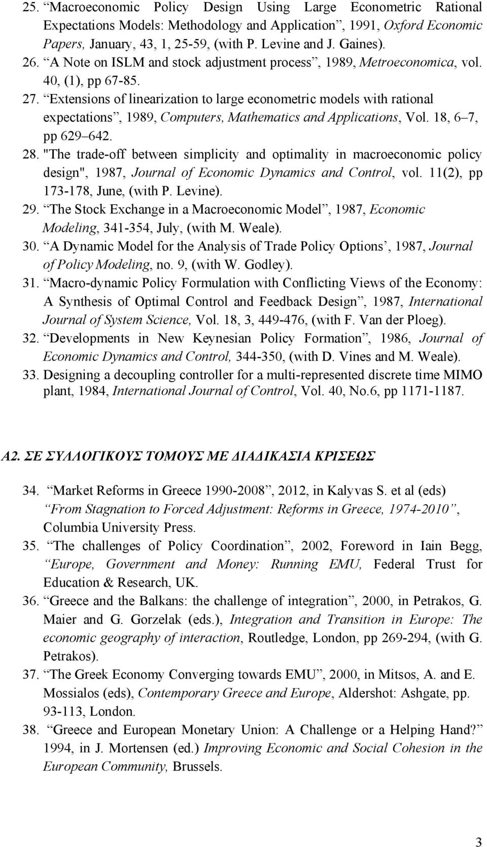 Extensions of linearization to large econometric models with rational expectations, 1989, Computers, Mathematics and Applications, Vol. 18, 6 7, pp 629 642. 28.