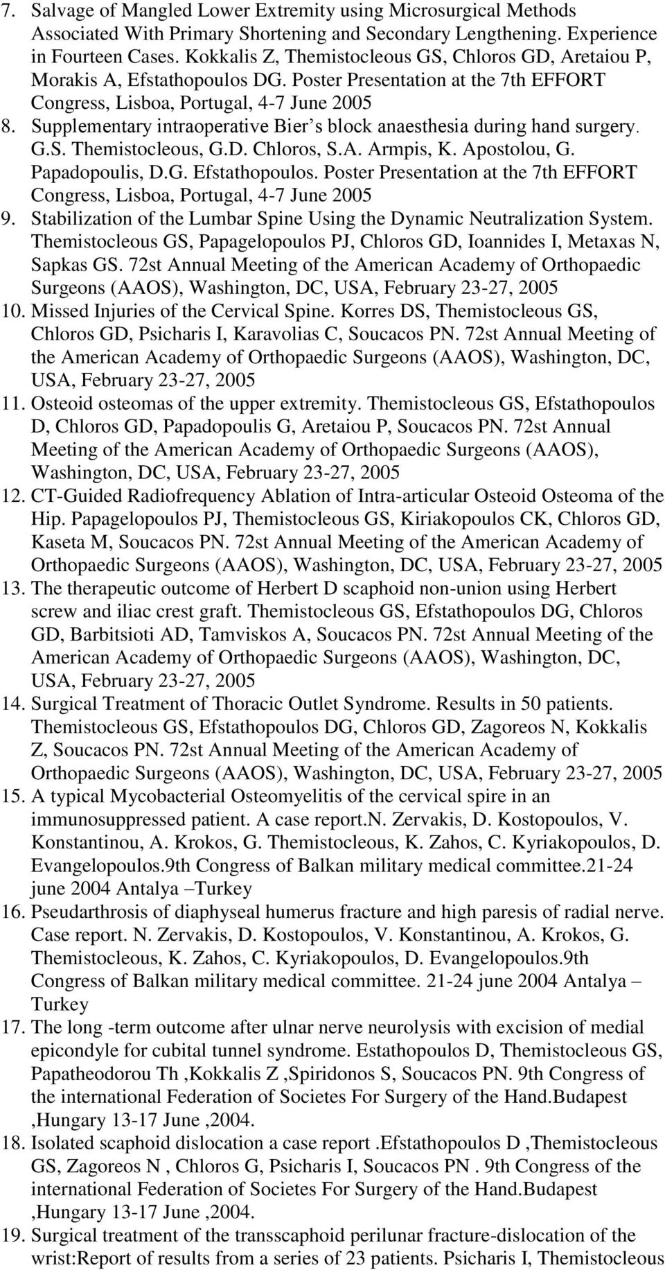 Supplementary intraoperative Bier s block anaesthesia during hand surgery. G.S. Themistocleous, G.D. Chloros, S.A. Armpis, K. Apostolou, G. Papadopoulis, D.G. Efstathopoulos.