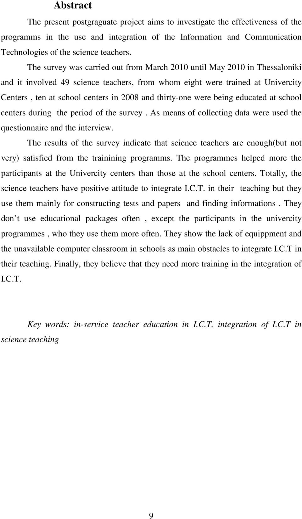 thirty-one were being educated at school centers during the period of the survey. As means of collecting data were used the questionnaire and the interview.