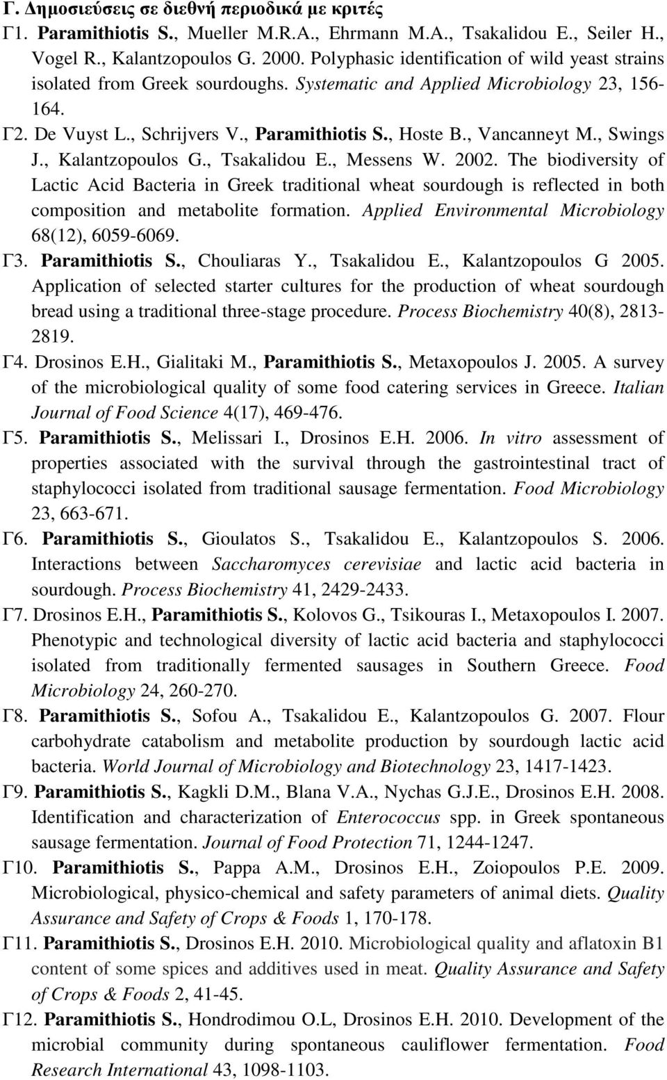 , Vancanneyt M., Swings J., Kalantzopoulos G., Tsakalidou E., Messens W. 2002.